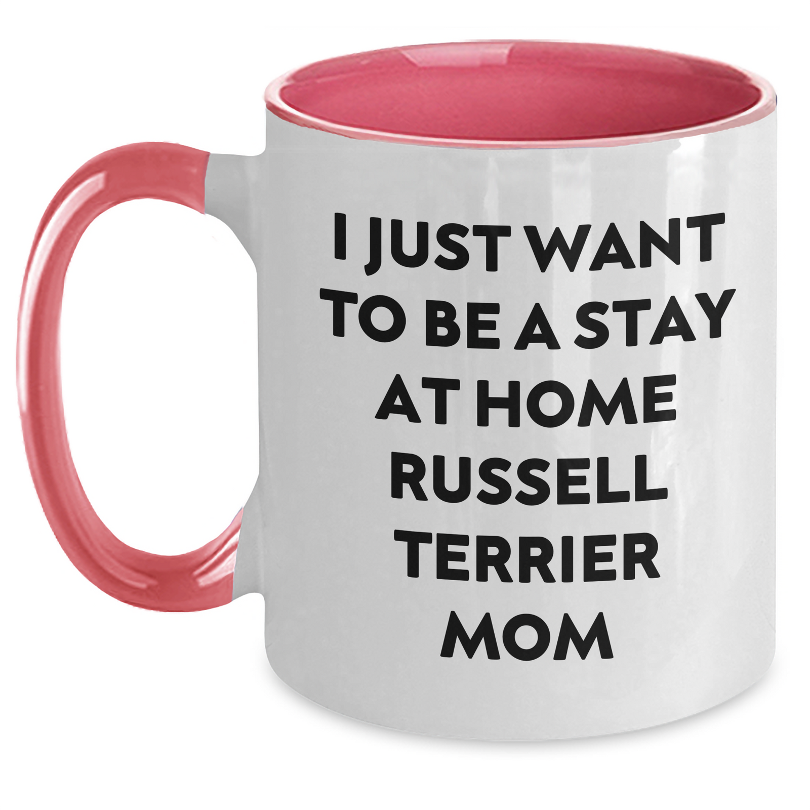 Funny Russell Terrier Dog Gifts from Mom, I Just Want To Be A Stay At Home Russell Terrier Mom, Two Tone Coffee Mug for Russell Terrier Dog Lovers, Ideal Gift for Father's Day - Gifts from Mom to Dad - Main