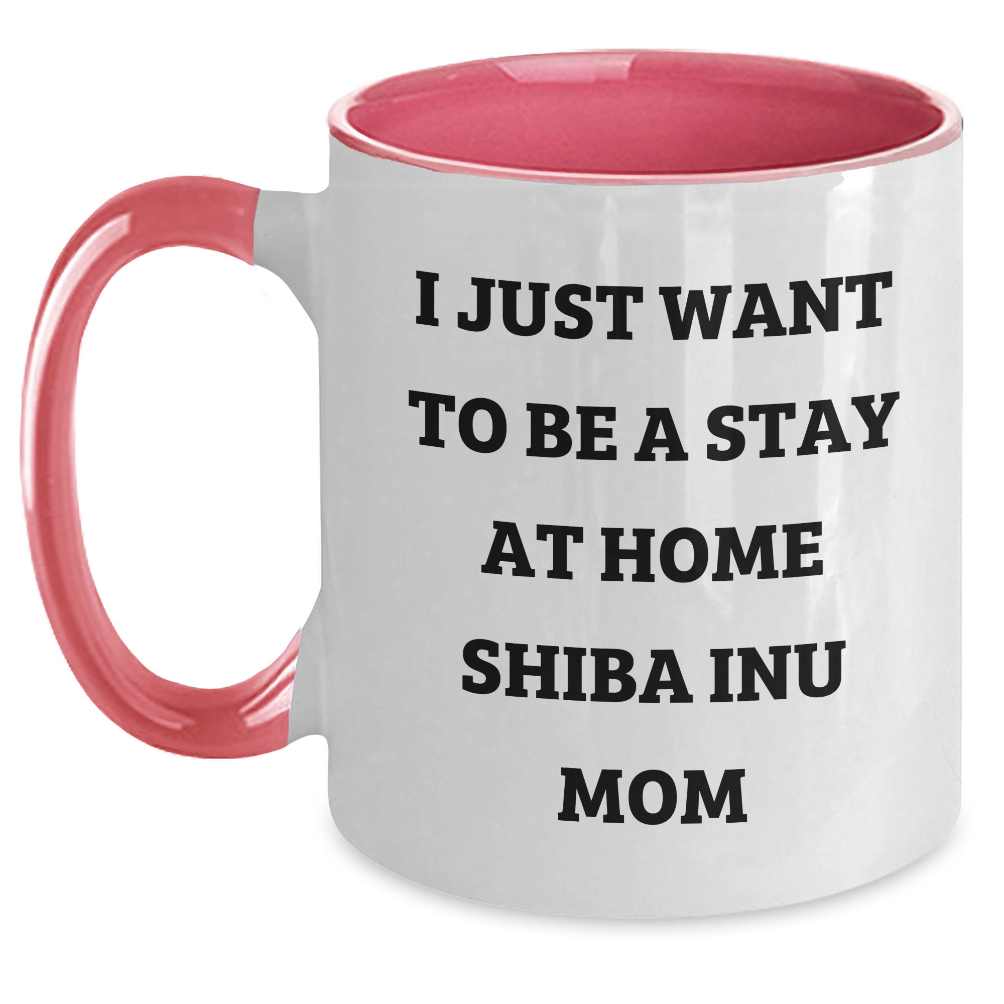Funny Shiba Inu Dog Mom Gifts from Friends and Family for Father's Day - I Just Want To Be A Stay At Home Shiba Inu Mom Two Tone Coffee Mug - Main