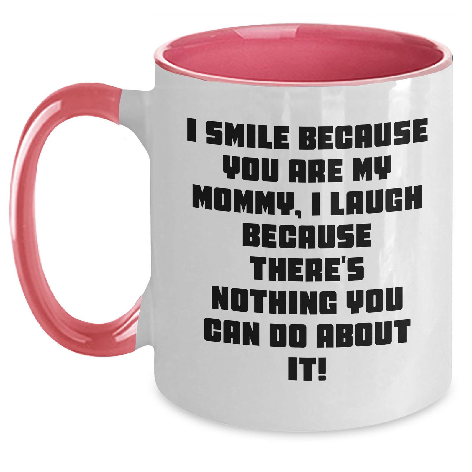 Funny Mommy Gifts from Men - I Smile Because You Are My Mommy, I Laugh Because There's Nothing You Can Do About It! Two Tone Coffee Mug for Mommy on Mother's Day - Main