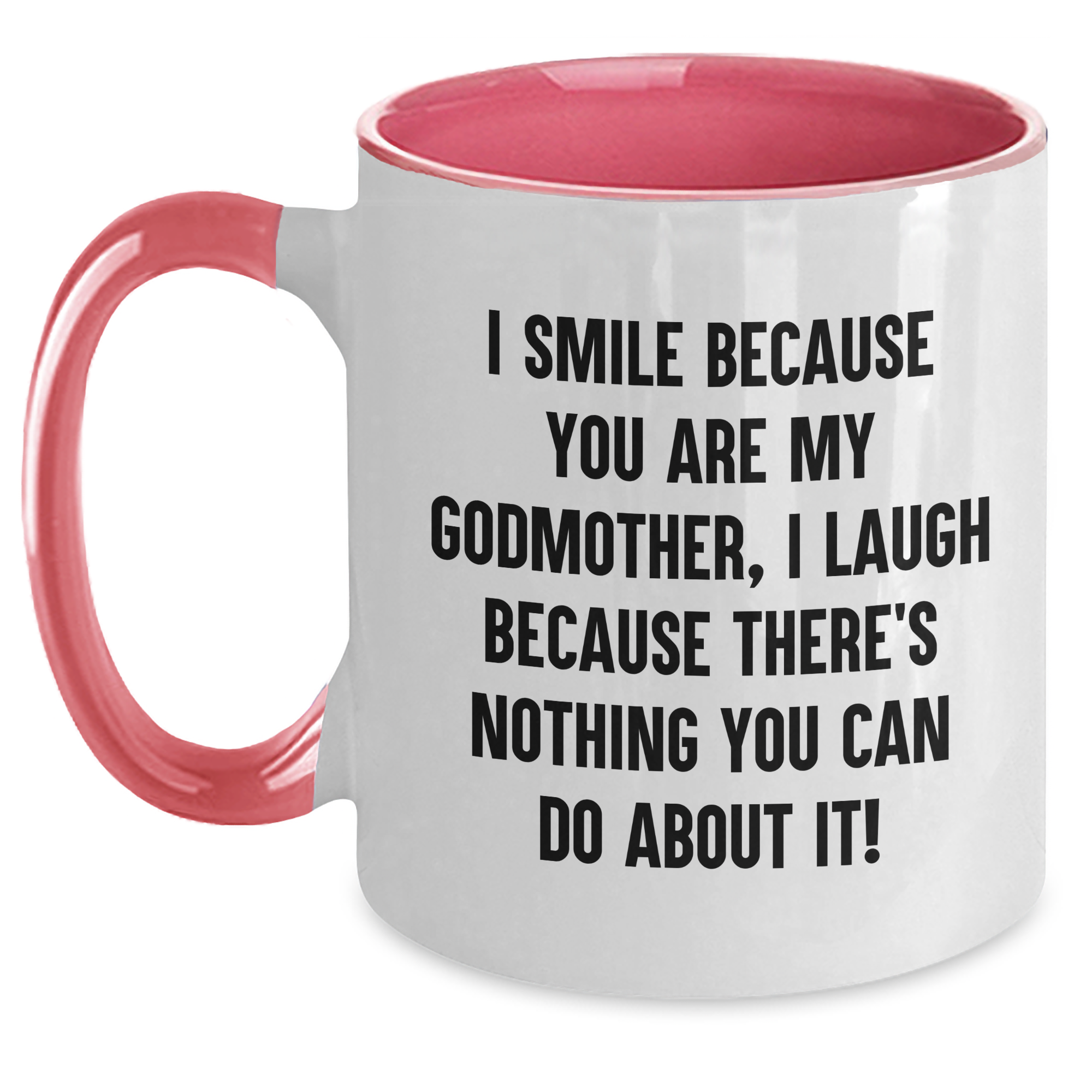Funny Godmother Gifts from Men to Women, Unique Two Tone Coffee Mug for Mother's Day, I Smile Because You Are My Godmother, I Laugh Because There's Nothing You Can Do About It! - Godmother Mug - Main