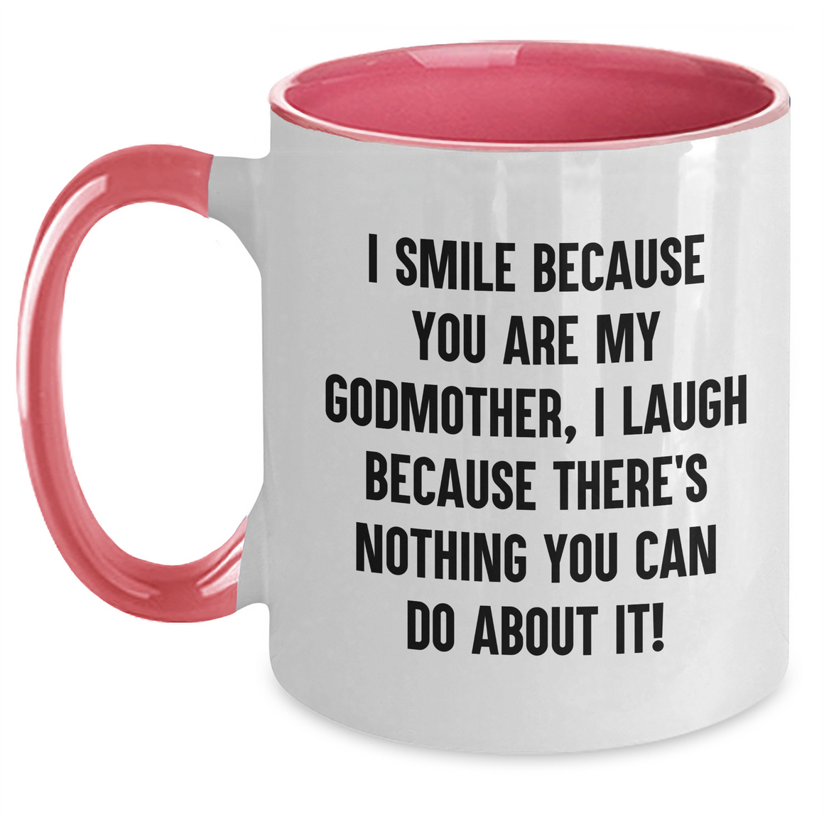 Funny Godmother Gifts from Men to Women, Unique Two Tone Coffee Mug for Mother's Day, I Smile Because You Are My Godmother, I Laugh Because There's Nothing You Can Do About It! - Godmother Mug - Main