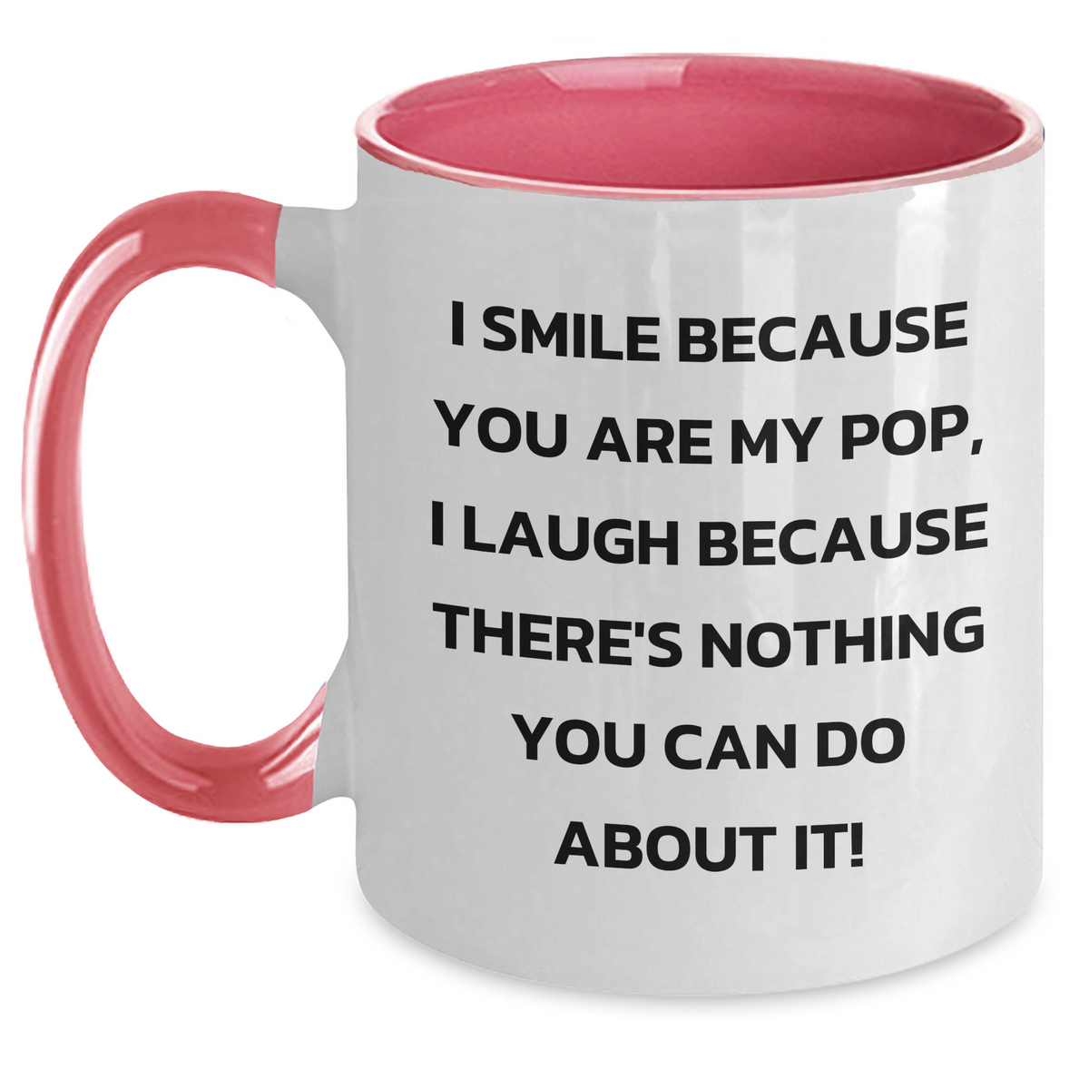 Funny Pop Gifts from Friends - Two Tone Coffee Mug for Him, I Smile Because You Are My Pop, I Laugh Because There's Nothing You Can Do About It! - Father's Day Unique Gifts - Main
