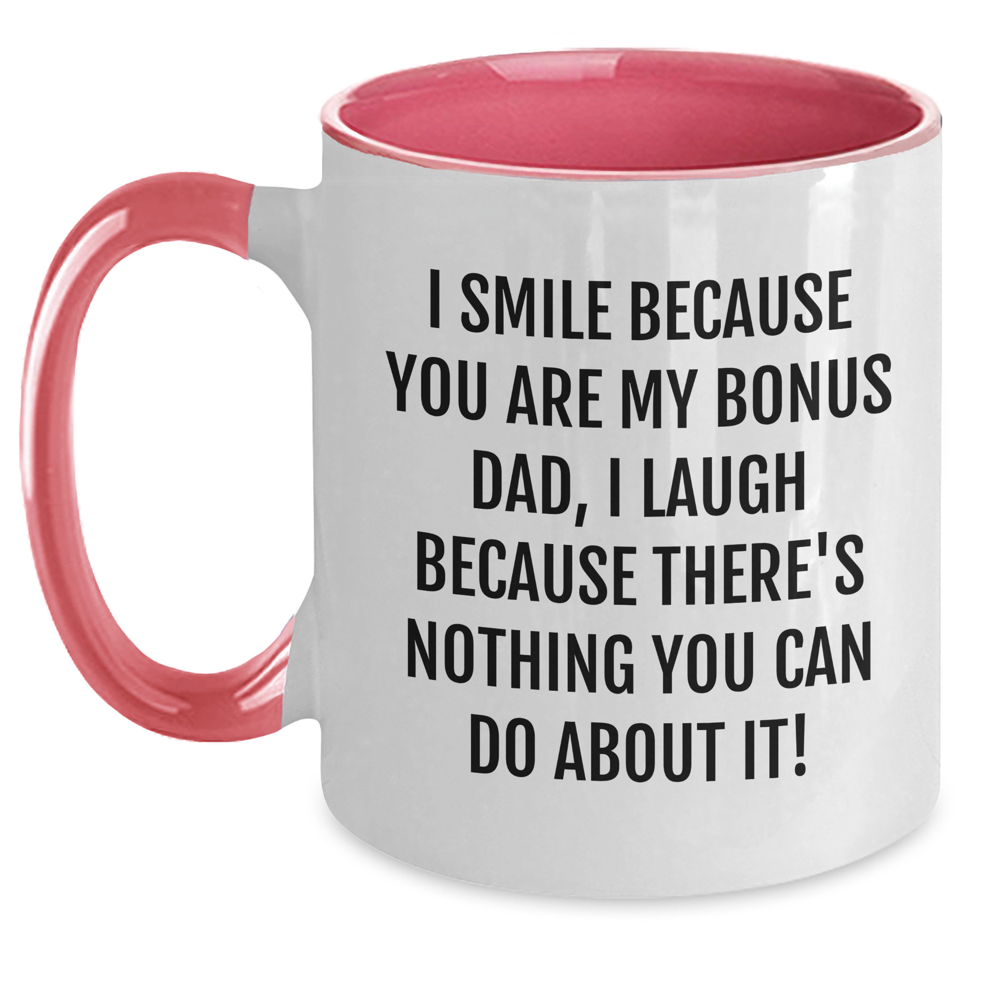 Funny Bonus Dad Gifts from Men to Bonus Dad, Two Tone Coffee Mug for Father's Day, I Smile Because You Are My Bonus Dad, I Laugh Because There's Nothing You Can Do About It! - Main