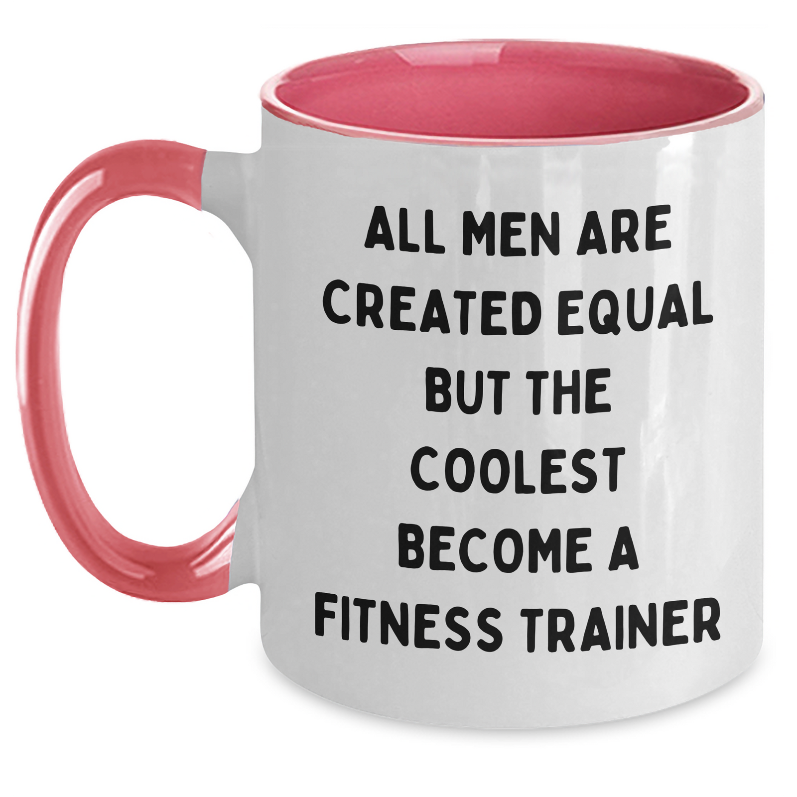 Funny Fitness Trainer Gifts from Men to Mothers - 'All Men Are Created Equal But The Coolest Become A Fitness Trainer' Two Tone Coffee Mug - Main
