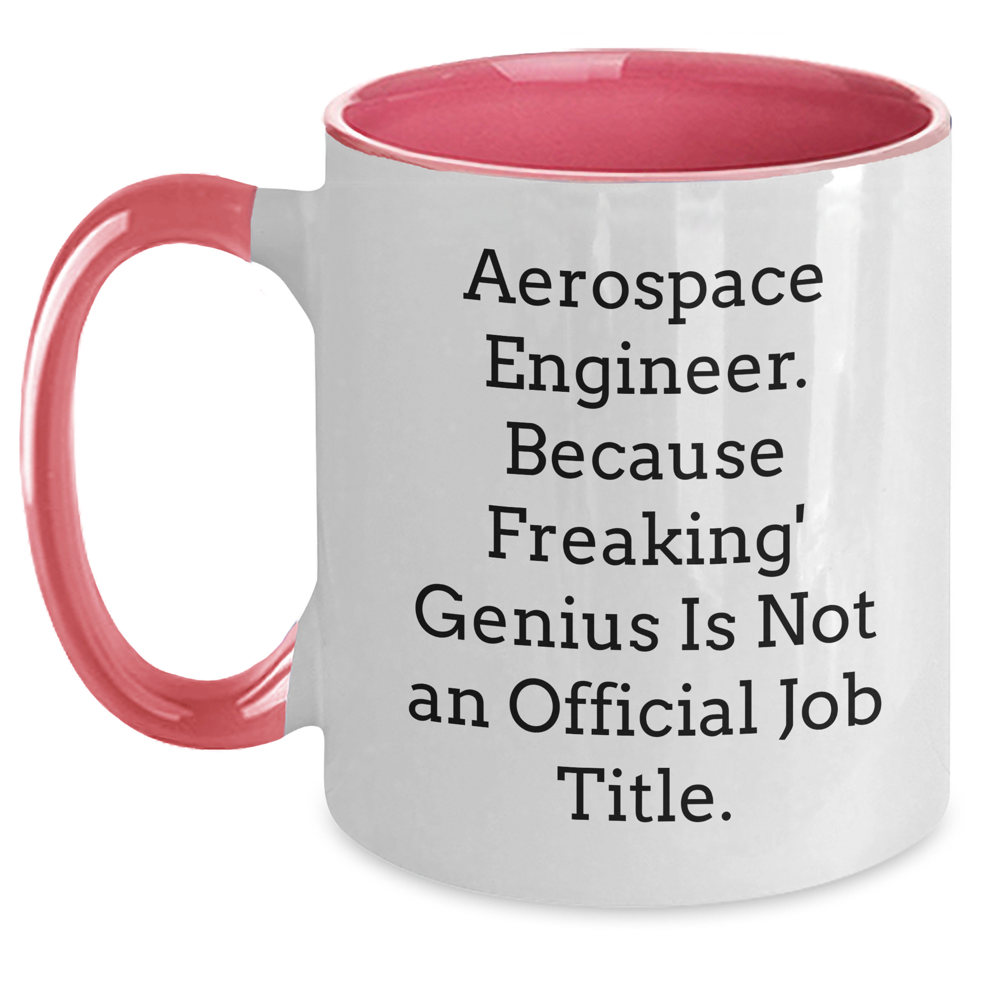 Funny Aerospace Engineer Gifts for Her - Two Tone Coffee Mug, 'Aerospace Engineer. Because Freaking' genius Is Not An Official Job Title.' - Main