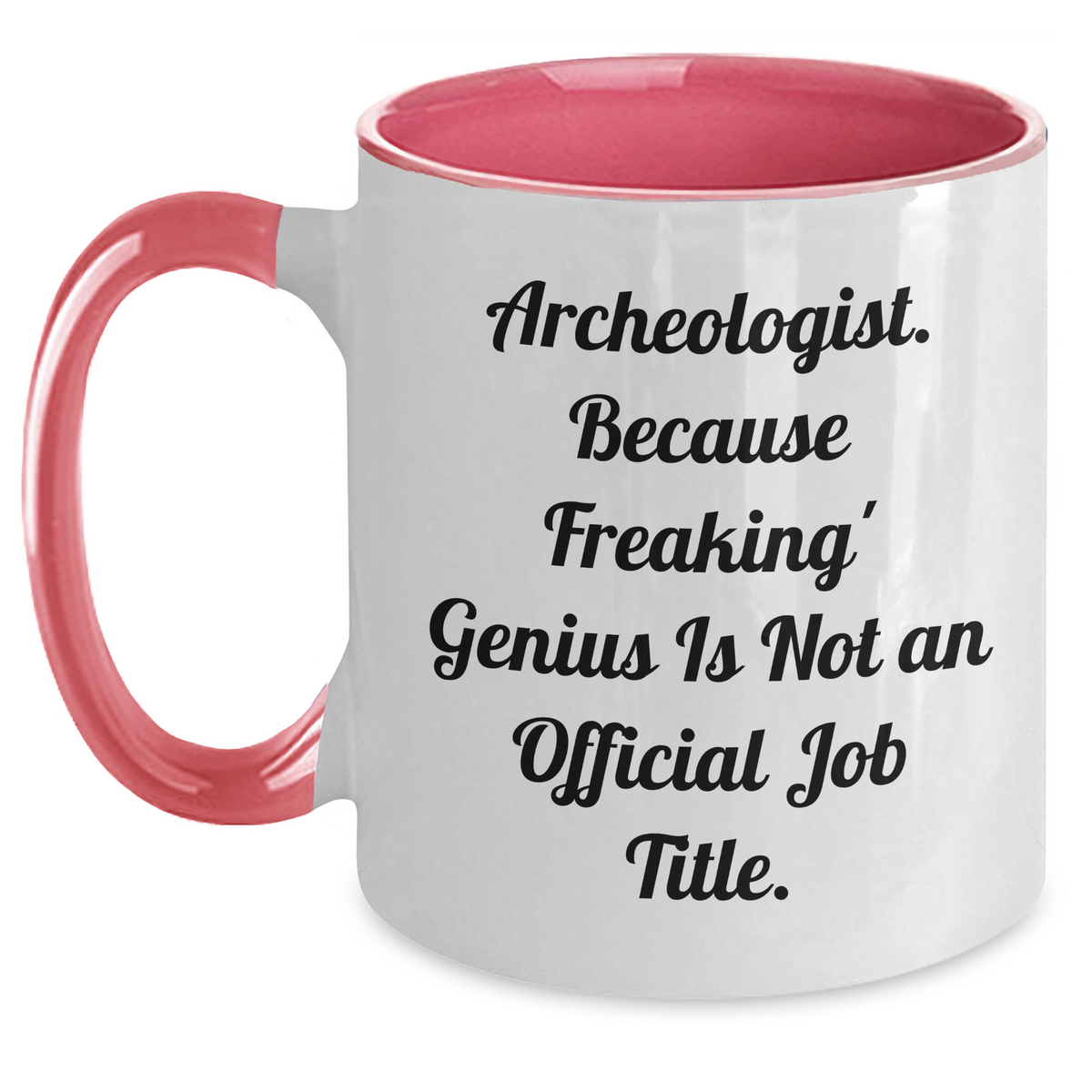 Gifts from Friends - Archeologist Humor Funny Two Tone Coffee Mug for Mother's Day - 'Archeologist. Because Freaking' genius Is Not An Official Job Title.' Quote - Main