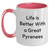 Great Pyrenees Gifts: Life Is Better with a Great Pyrenees - Two Tone Coffee Mug - Father's Day Unique Gifts for Great Pyrenees Owners - Main
