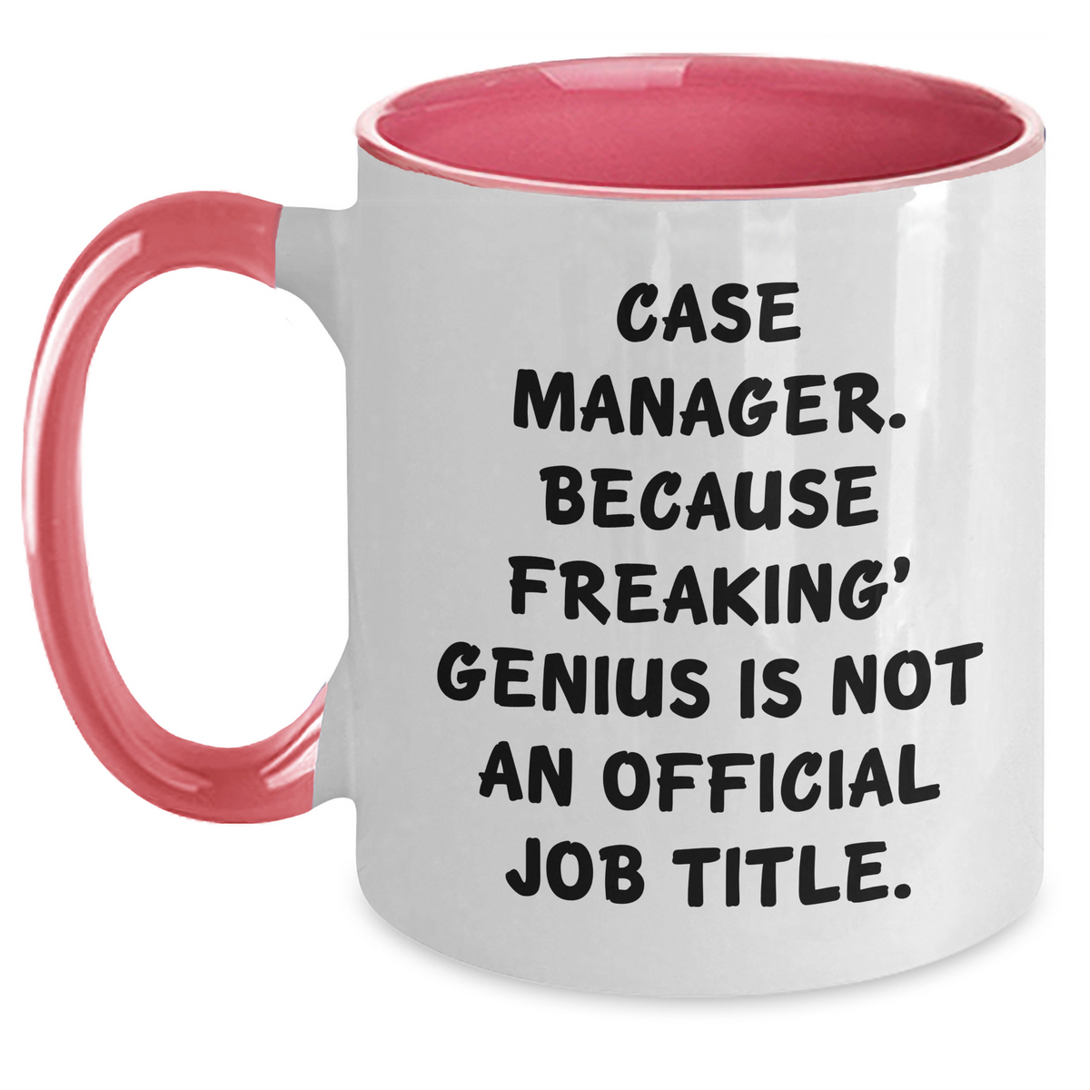 Case Manager Humor Gifts from Friends, Funny Two Tone Coffee Mugs for Mother's Day, 'Case Manager. Because Freaking' genius Is Not An Official Job Title.' - Main