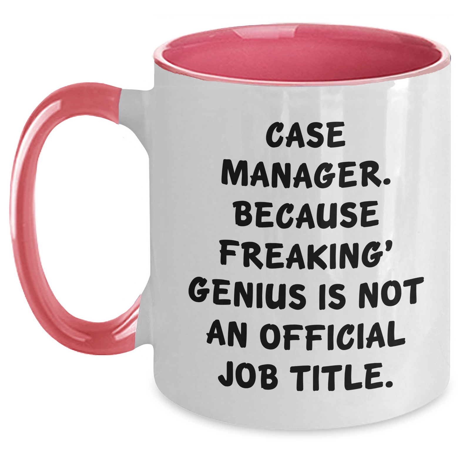 Case Manager Humor Gifts from Friends, Funny Two Tone Coffee Mugs for Mother's Day, 'Case Manager. Because Freaking' genius Is Not An Official Job Title.' - Main
