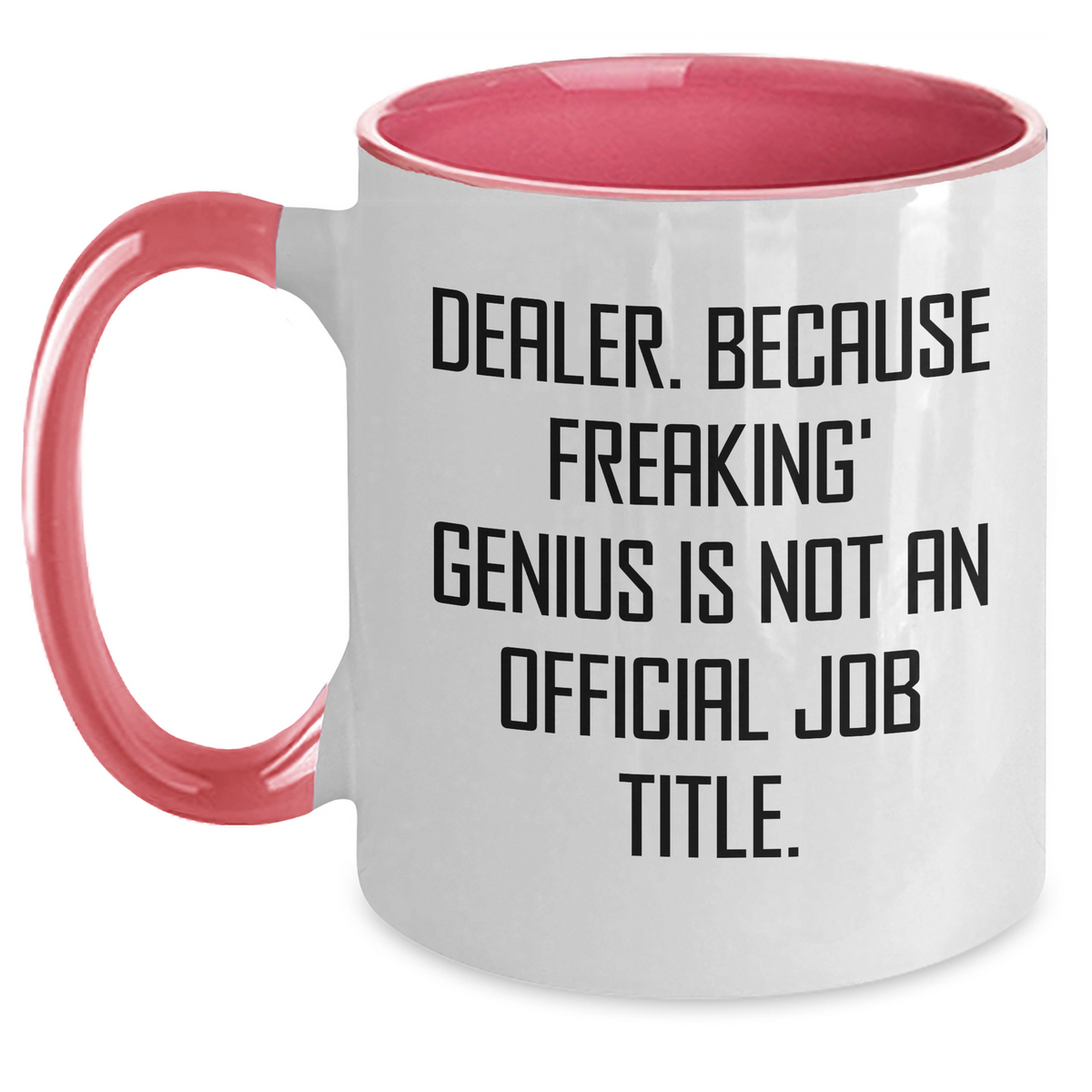 Funny Dealer Gifts, Quote Mug for Mom - 'Dealer. Because Freaking' genius Is Not An Official Job Title' - Two Tone Coffee Mug for Mother's Day - Main