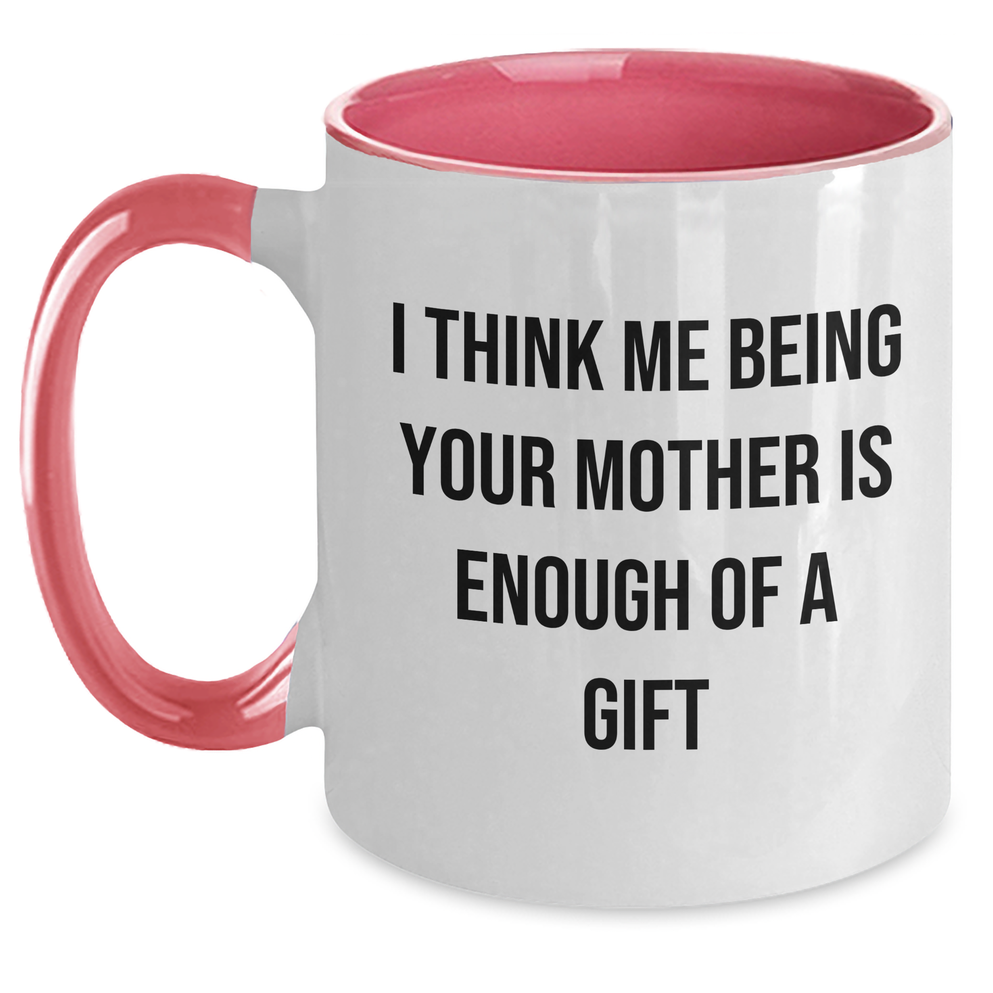 Funny Mom Gifts, I Think Me Being Your Mother Is Enough Of A Gift, Two Tone Coffee Mug, Father's Day Unique Gifts from Mom to Men - Main