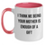 Funny Mom Gifts, I Think Me Being Your Mother Is Enough Of A Gift, Two Tone Coffee Mug, Father's Day Unique Gifts from Mom to Men - Main