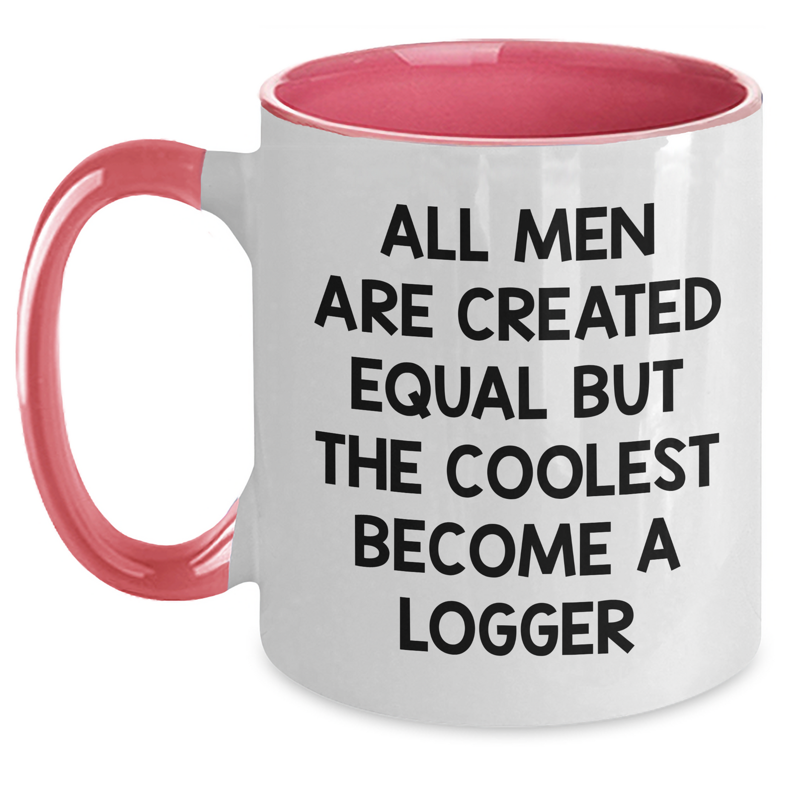 Funny Logger Gifts from Friends and Family - Two Tone Coffee Mug, All Men Are Created Equal But The Coolest Become A Logger, Unique Mother's Day Unique Gifts - Main