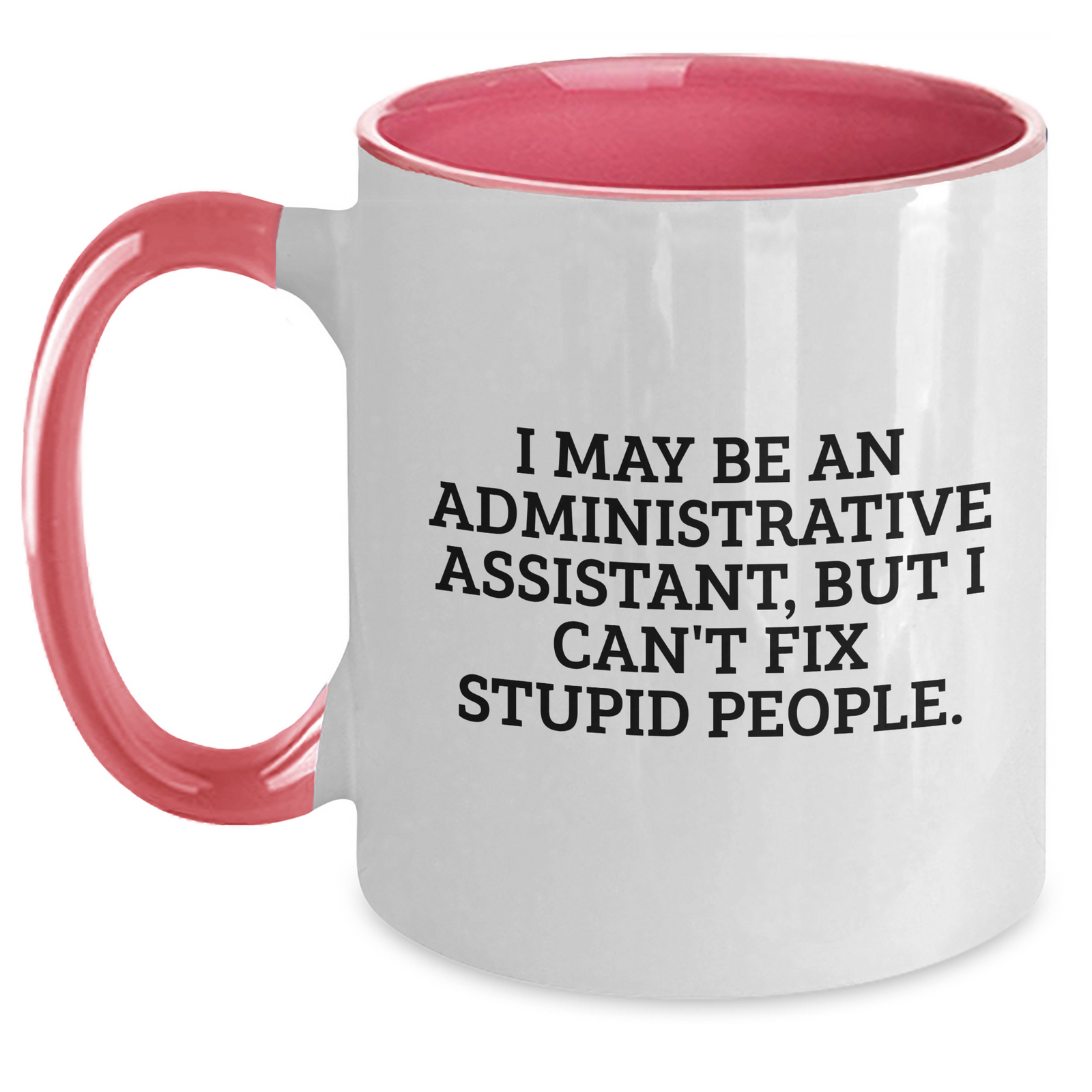 Funny Administrative Assistant Gifts for Mom - I May Be An Administrative Assistant, But I Can't Fix Stupid People. - Two Tone Coffee Mug for Woman or Man from Friends, Family, Coworkers - Main