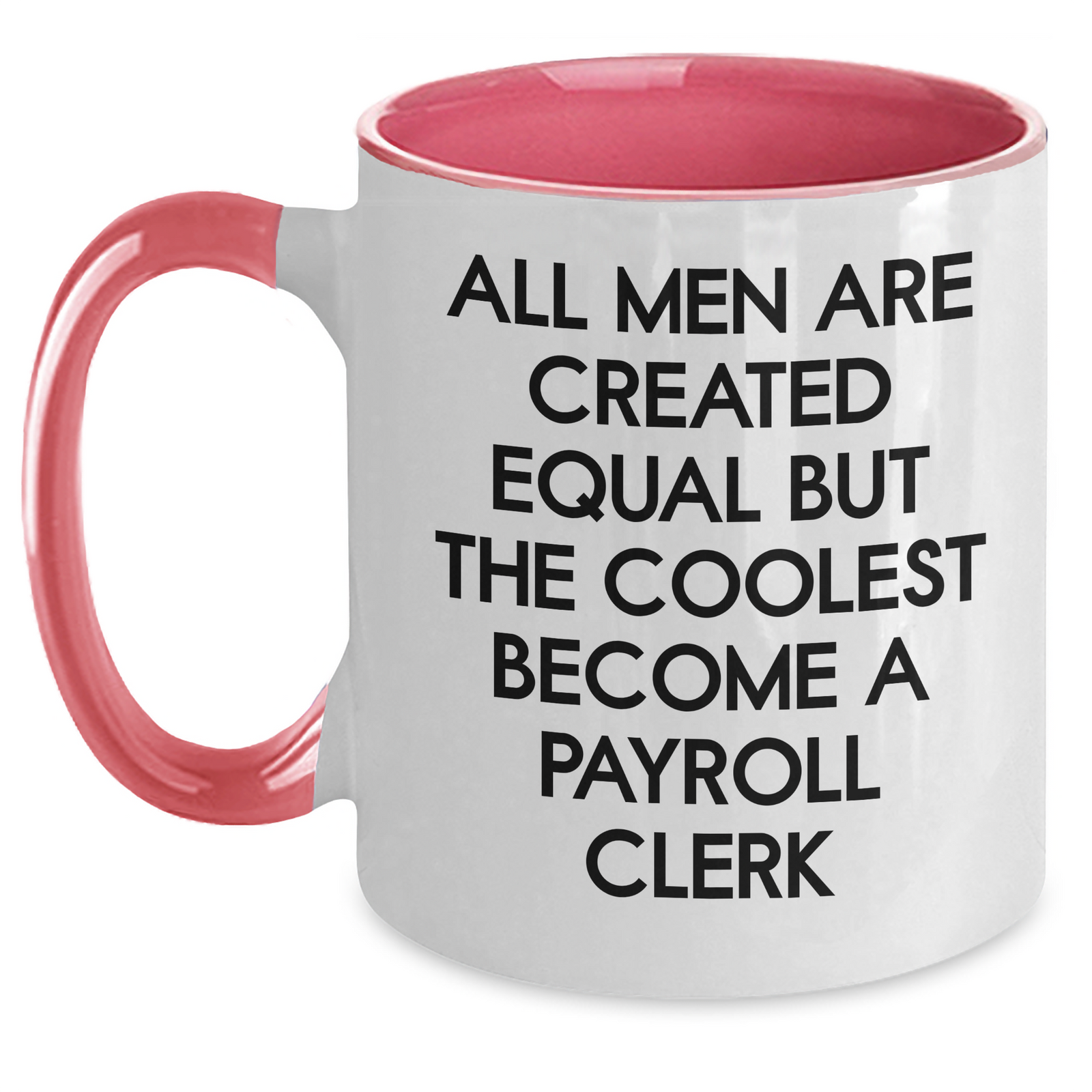 Funny Payroll Clerk Gifts for Her from Men - 'All Men Are Created Equal But The Coolest Become A Payroll Clerk' Two Tone Coffee Mug for Mother's Day - Main