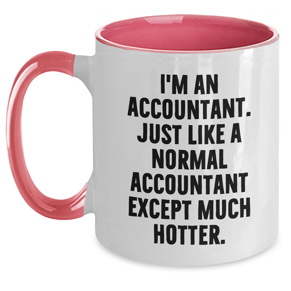 Funny Accountant Gifts from Mom, Unique Two Tone Coffee Mugs for Her - I'm An Accountant. Just Like A Normal Accountant Except Much Hotter. - Gifts for Accountant on Mother's Day - Main