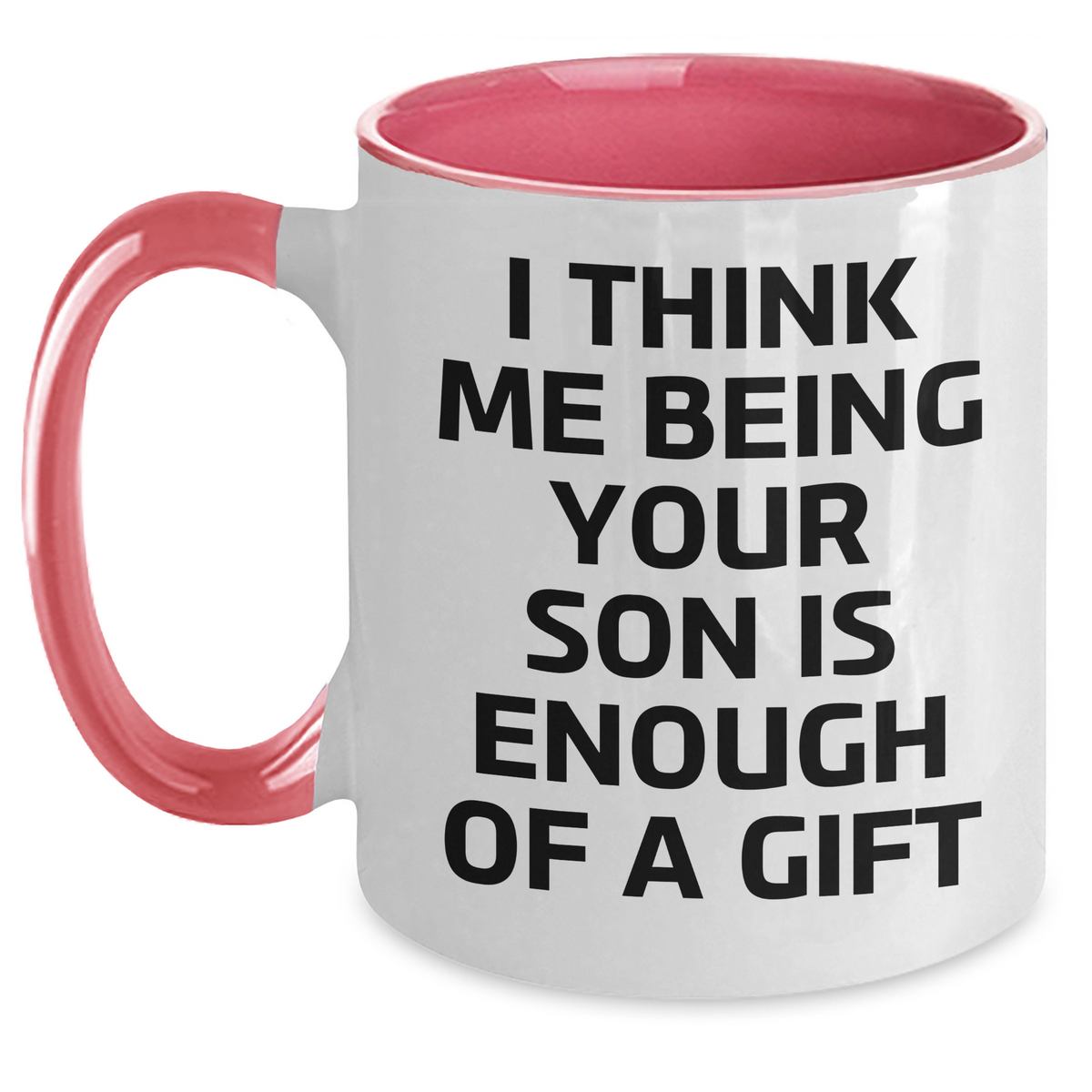 Funny Son Gifts from Mom - I Think Me Being Your Son Is Enough Of A Gift Graduation Two Tone Coffee Mug - Main