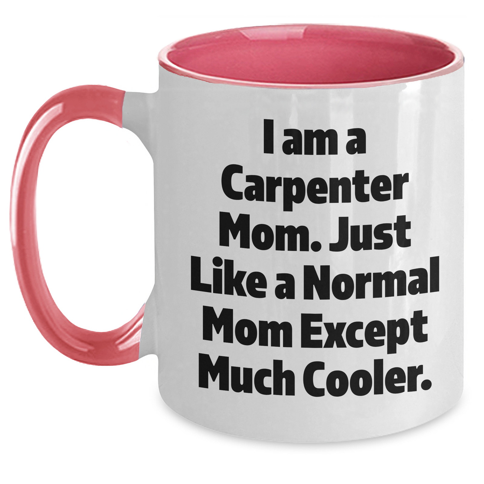 Carpenter Mom's Funny Quote Two Tone Coffee Mug, Gifts from Mom for Carpenter Dad, Unique Father's Day Unique Gifts - Main