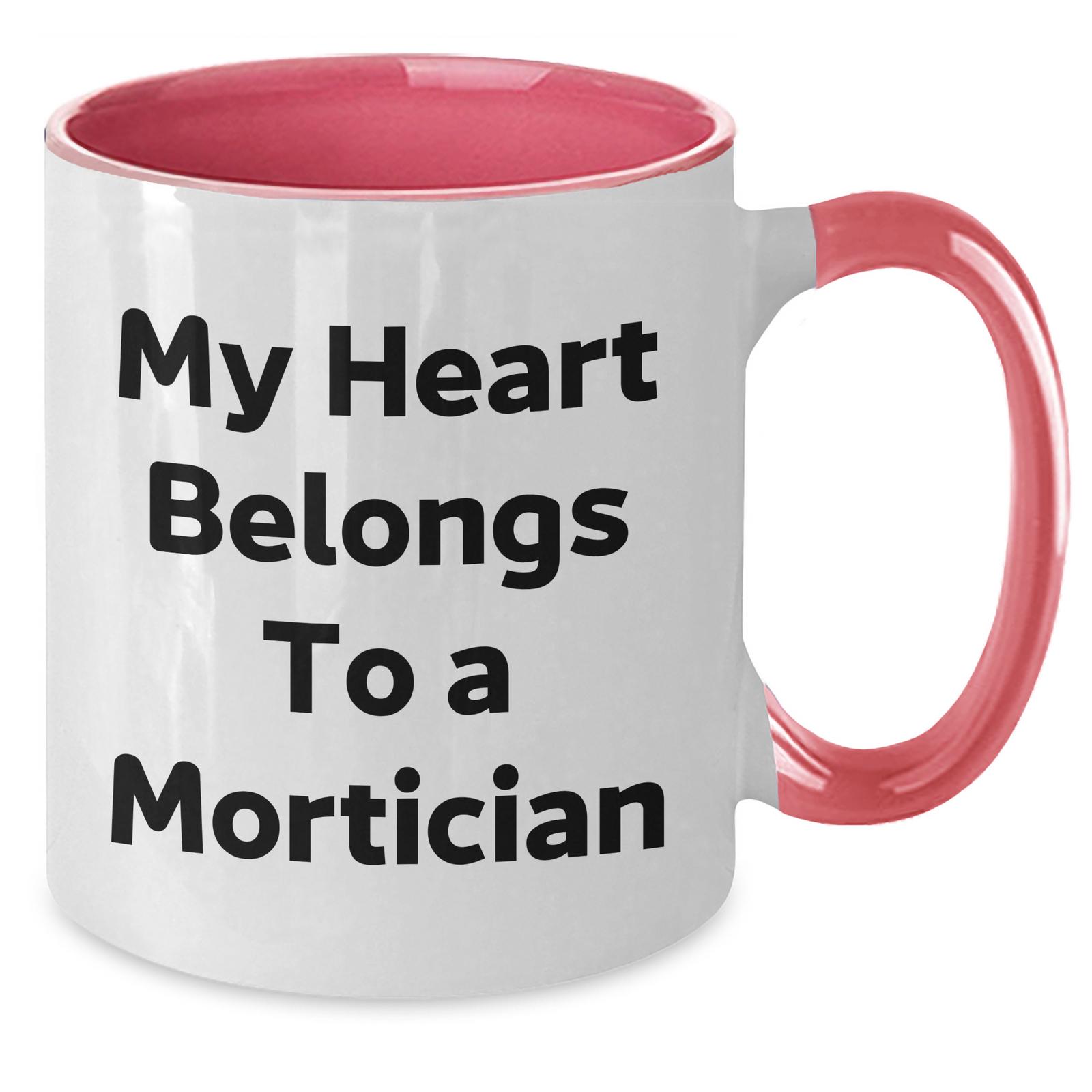 Funny Mortician Gifts from Men to Mortician - My Heart Belongs To A Mortician Two Tone Coffee Mug for Mother's Day - Additional