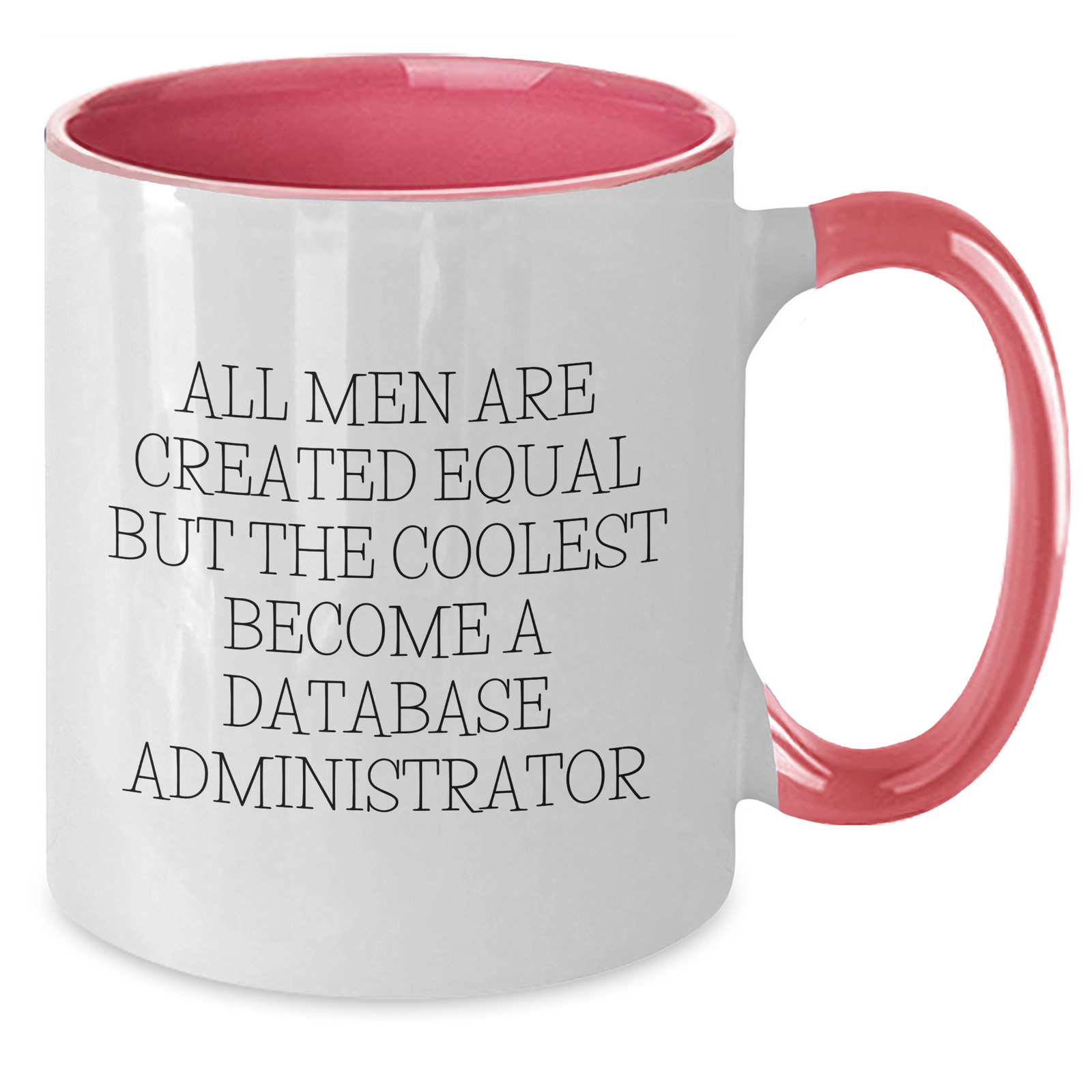 Funny Database Administrator Gifts for Mom - 'All Men Are Created Equal But The Coolest Become A Database Administrator' Two Tone Coffee Mug - Additional