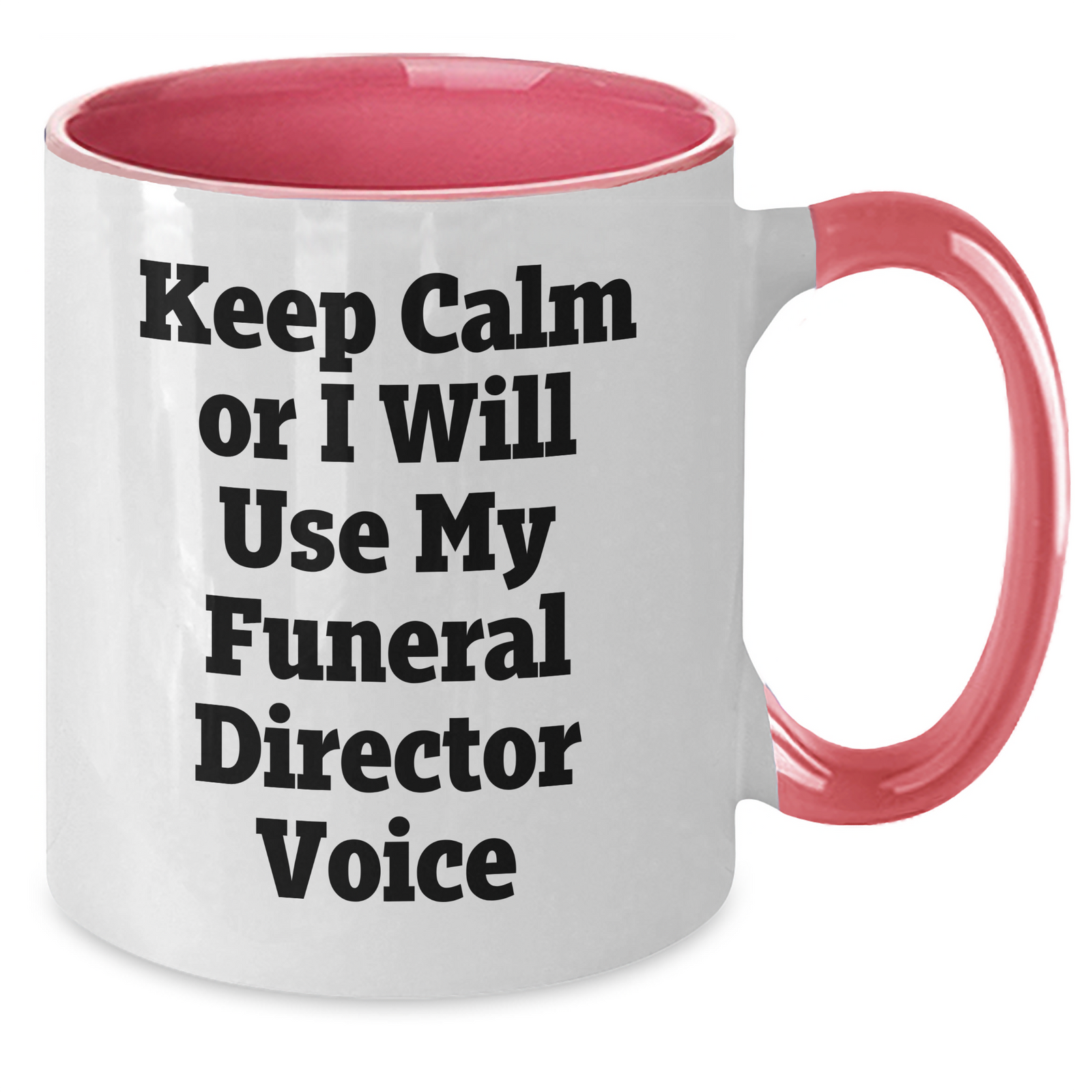Gifts from Friends, Family, or Coworkers - Keep Calm or I'll Use My Funeral Director Voice - Funny Two Tone Coffee Mug for Funeral Director, Unique Mother's Day Unique Gift - Additional