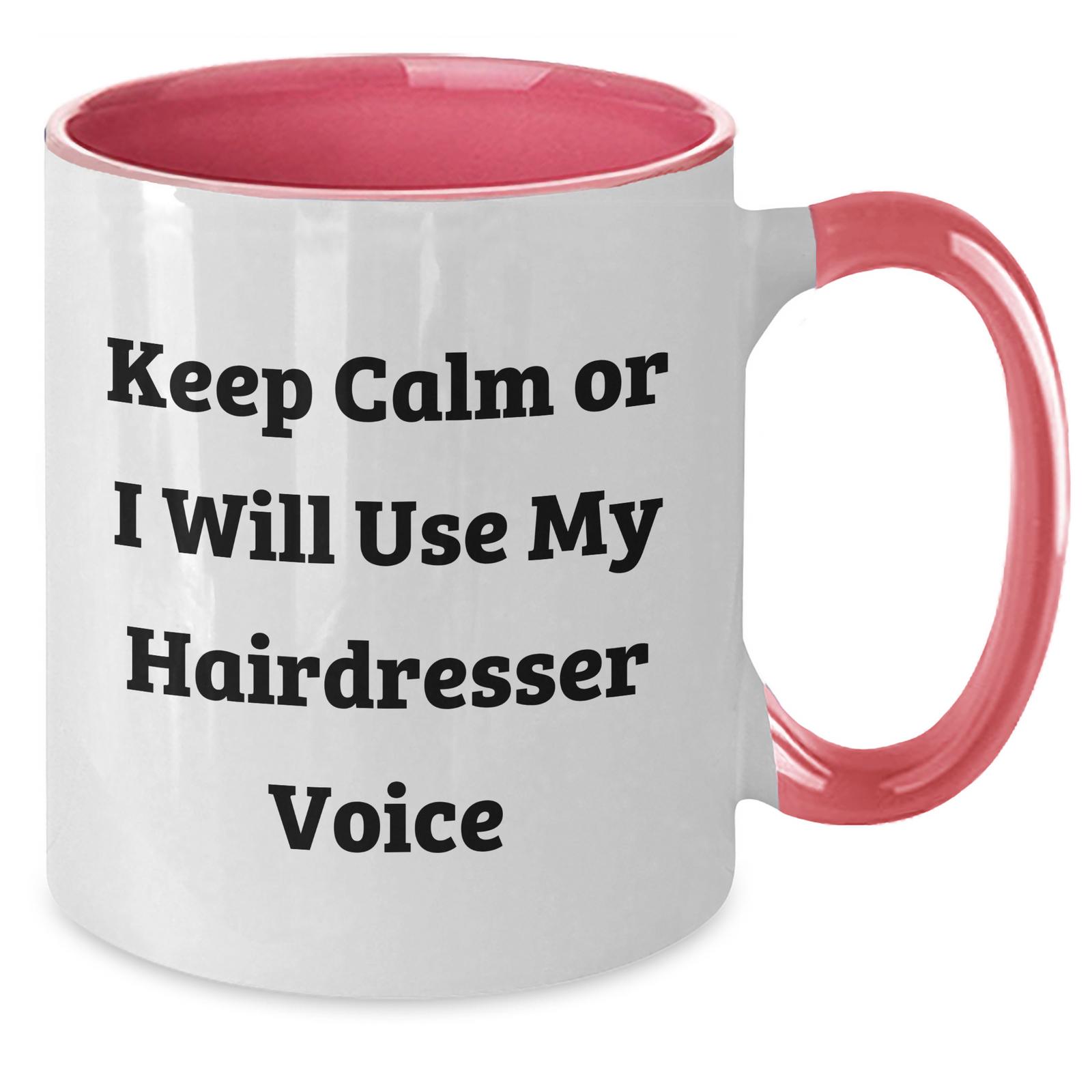 Funny Hairdresser Gifts from Friends to Hairdresser - Keep Calm Or I Will Use My Hairdresser Voice, Two Tone Coffee Mug for Mother's Day - Additional