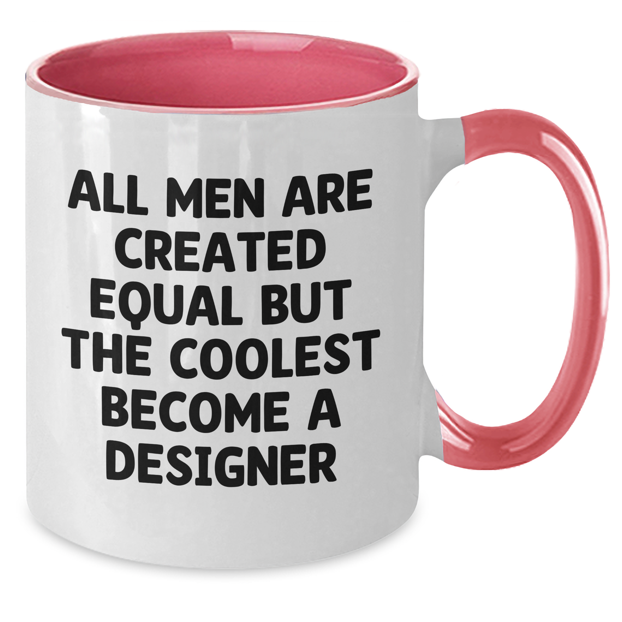 Funny Designer Gifts from Men - All Men Are Created Equal But The Coolest Become A Designer Two Tone Coffee Mug Gifts for Father's Day - Additional