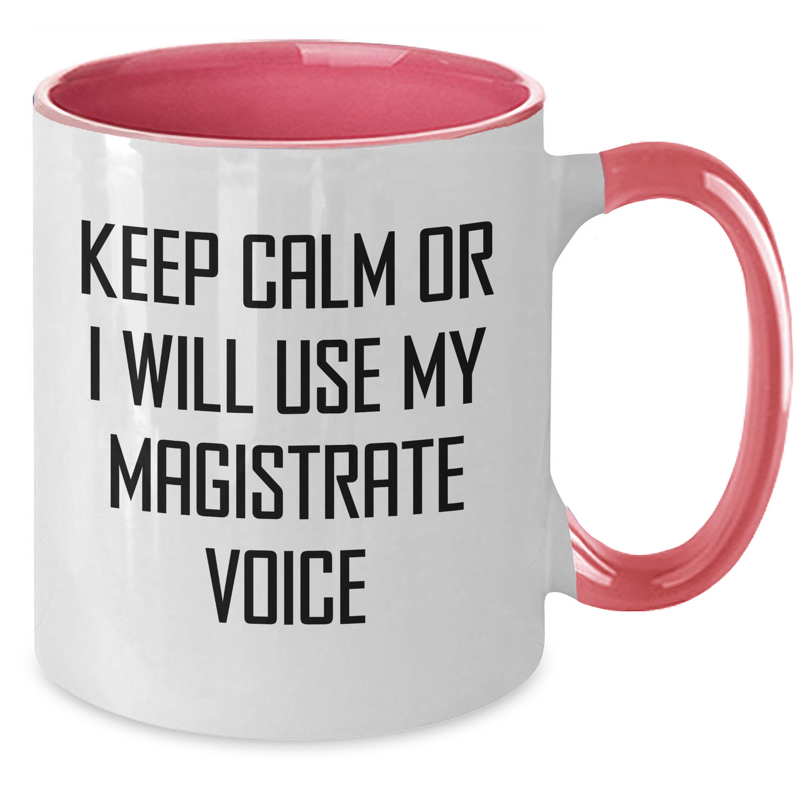 Magistrate Gifts from Friends - Keep Calm Or I Will Use My Magistrate Voice Funny Coffee Mug, Two Tone Mug for Mom, Mother's Day Unique Gifts from Women to Magistrate, Gifts for Magistrate - Additional