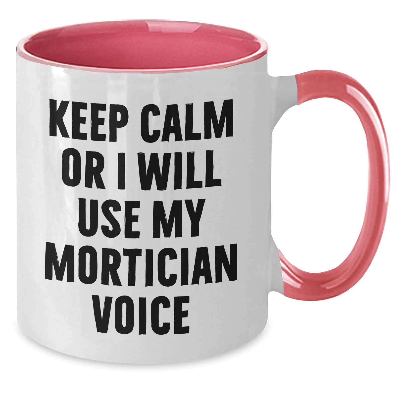 Mortician Humor Funny Quote Gifts from Family Friends for Mortician Two Tone Coffee Mug, Keep Calm Or I Will Use My Mortician Voice, Mother's Day Unique Gifts - Additional