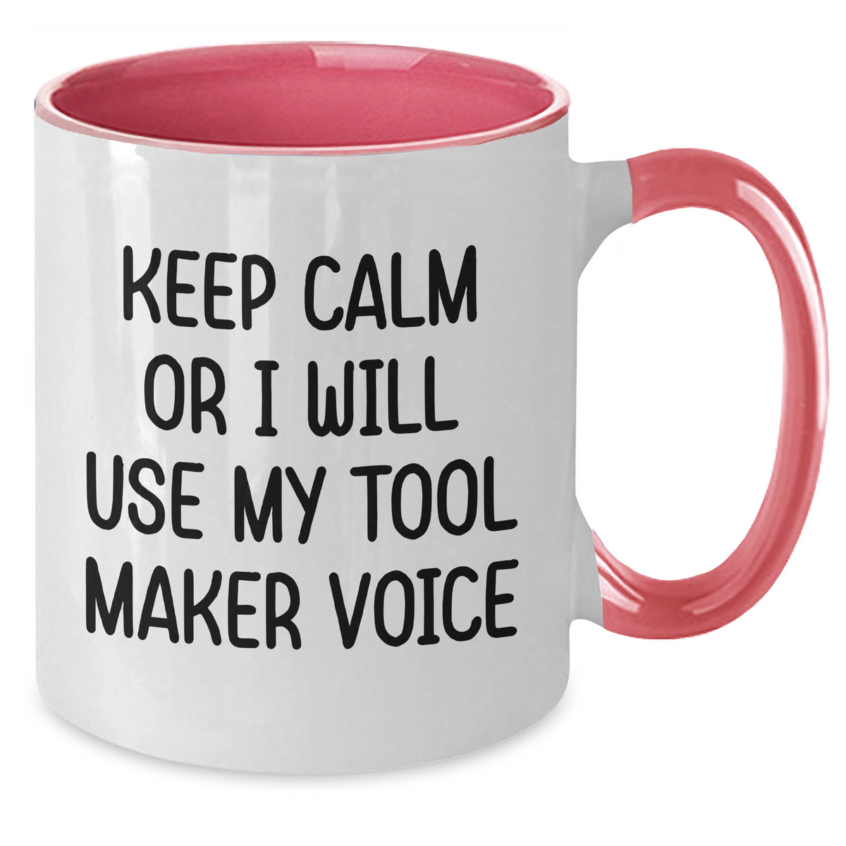 Tool Maker Humor Gifts from Friends for Mother's Day, Keep Calm Or I Will Use My Two Tone Coffee Mug Voice, Funny Inspiration, 11oz Ceramic Mug, Microwave and Dishwasher Safe, Four Color Combinations - Additional