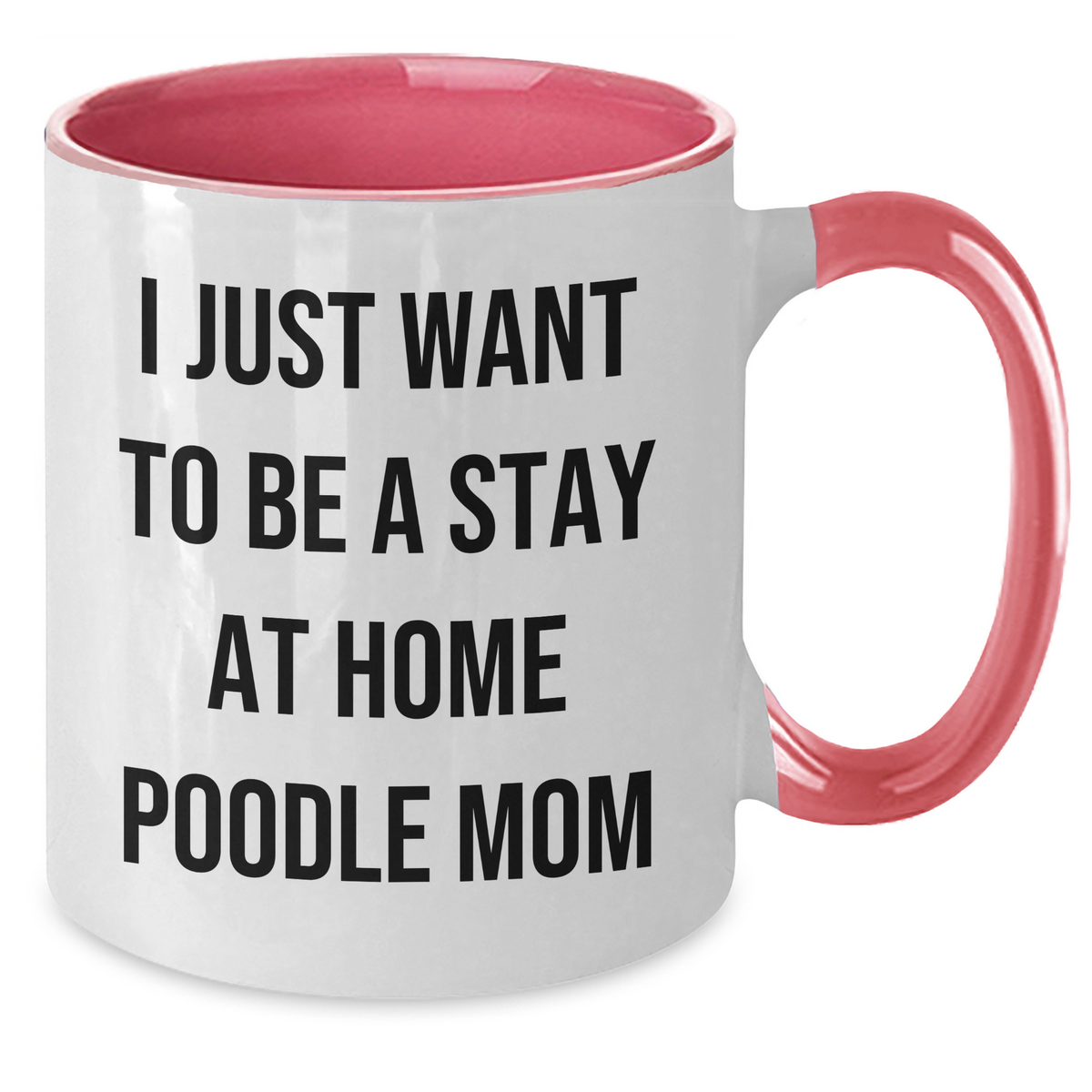Funny Poodle Dog Mom Gifts from Men to Friends for Father's Day - 'I Just Want To Be A Stay At Home Poodle Mom' Two Tone Coffee Mug - Additional