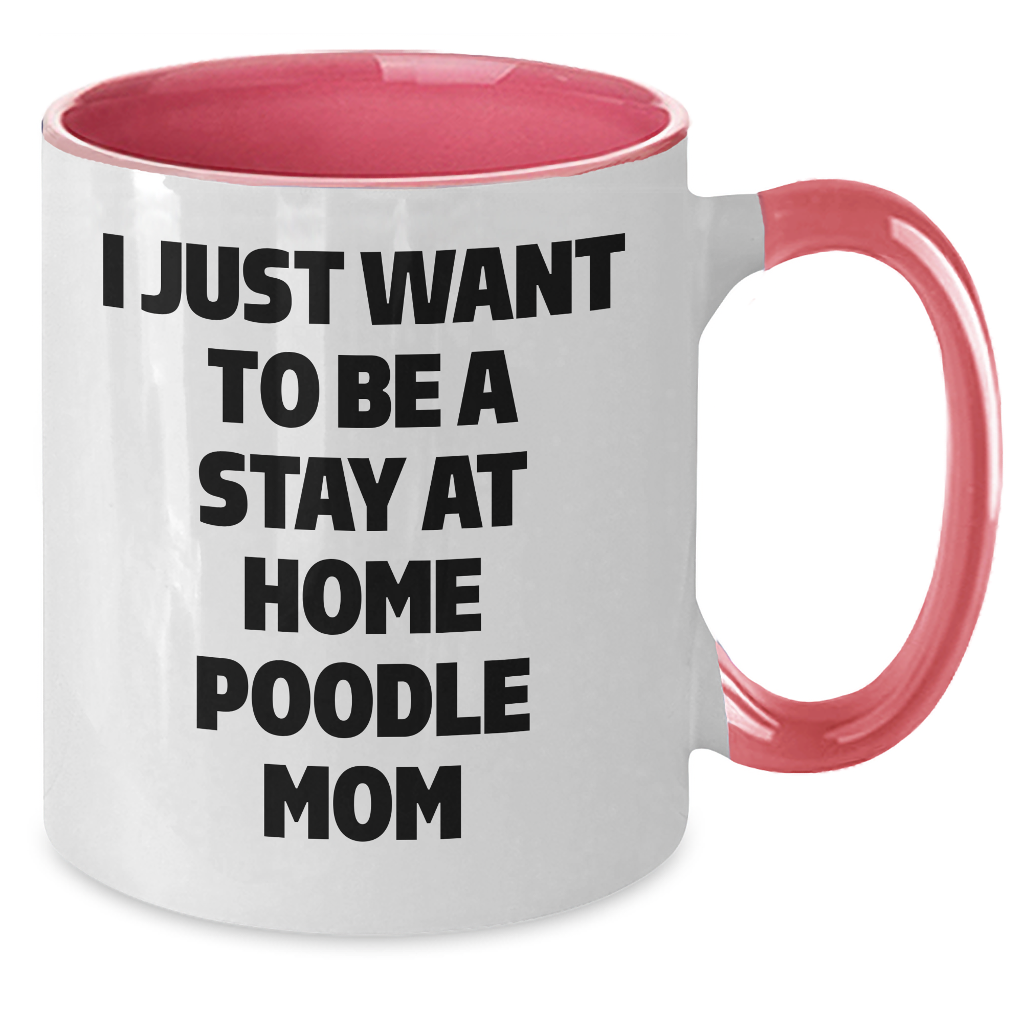 Funny Poodle Dog Gifts - I Just Want To Be A Stay At Home Poodle Mom Two Tone Coffee Mug, Gifts from Dad to Poodle Dog Mom for Father's Day - Additional