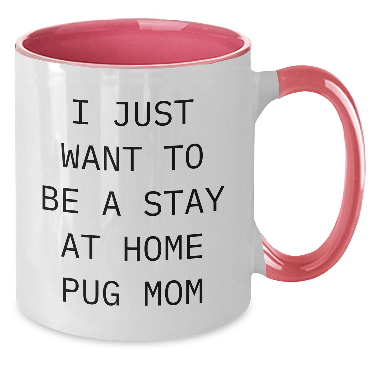 Funny Pug Dog Mom Gifts for Men - I Just Want To Be A Stay At Home Pug Mom Two Tone Coffee Mug, Father's Day Unique Gifts from Family, Friends, or Coworkers - Additional