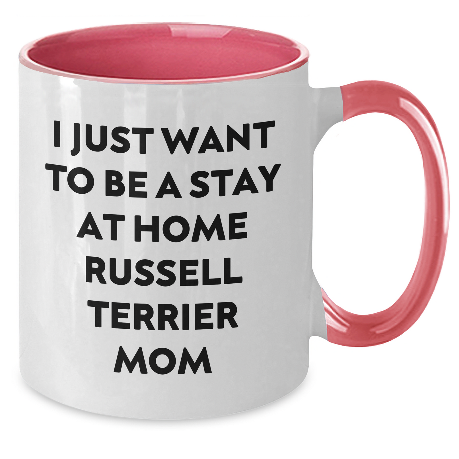 Funny Russell Terrier Dog Gifts from Mom, I Just Want To Be A Stay At Home Russell Terrier Mom, Two Tone Coffee Mug for Russell Terrier Dog Lovers, Ideal Gift for Father's Day - Gifts from Mom to Dad - Additional