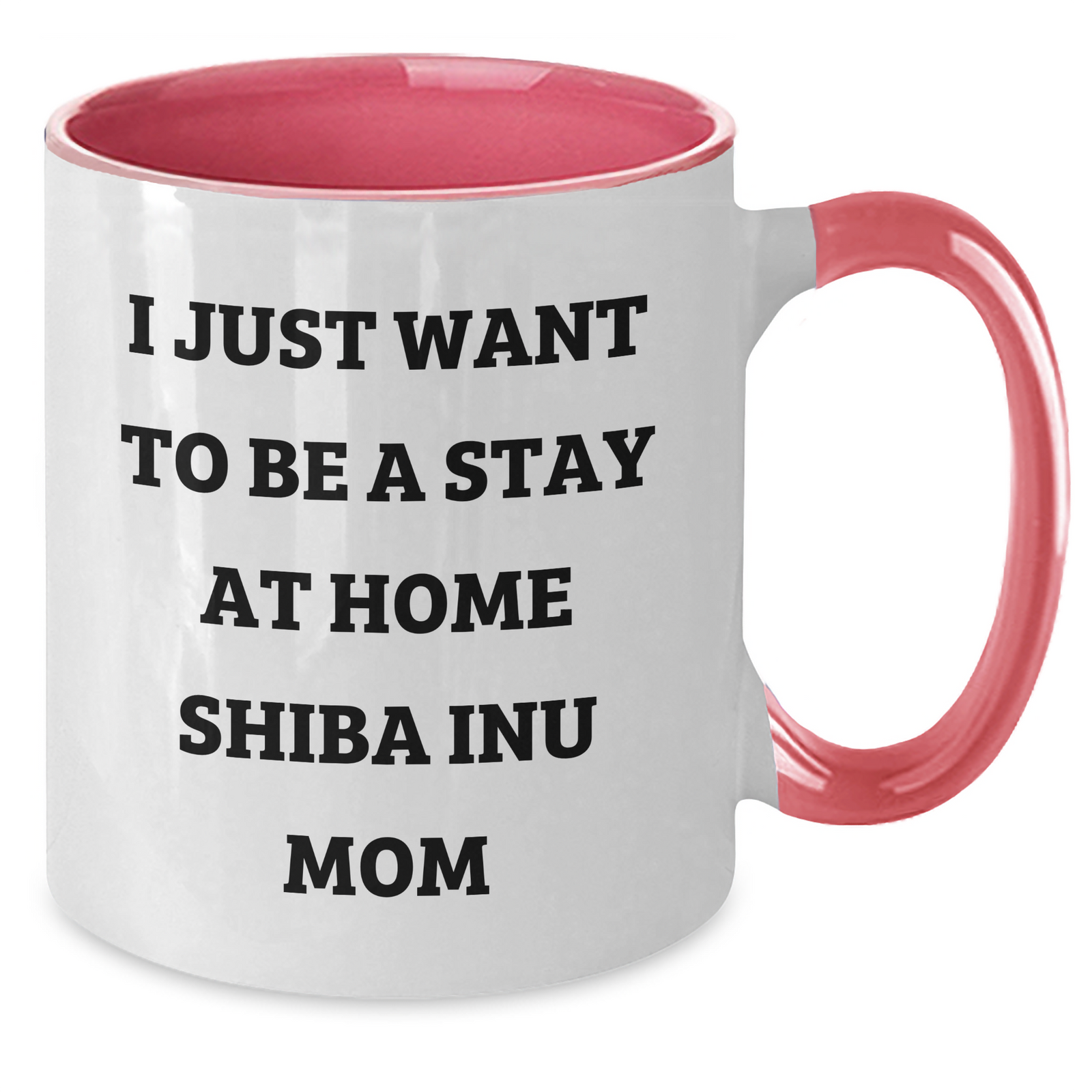Funny Shiba Inu Dog Mom Gifts from Friends and Family for Father's Day - I Just Want To Be A Stay At Home Shiba Inu Mom Two Tone Coffee Mug - Additional