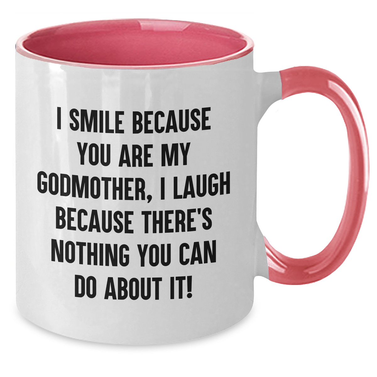Funny Godmother Gifts from Men to Women, Unique Two Tone Coffee Mug for Mother's Day, I Smile Because You Are My Godmother, I Laugh Because There's Nothing You Can Do About It! - Godmother Mug - Additional
