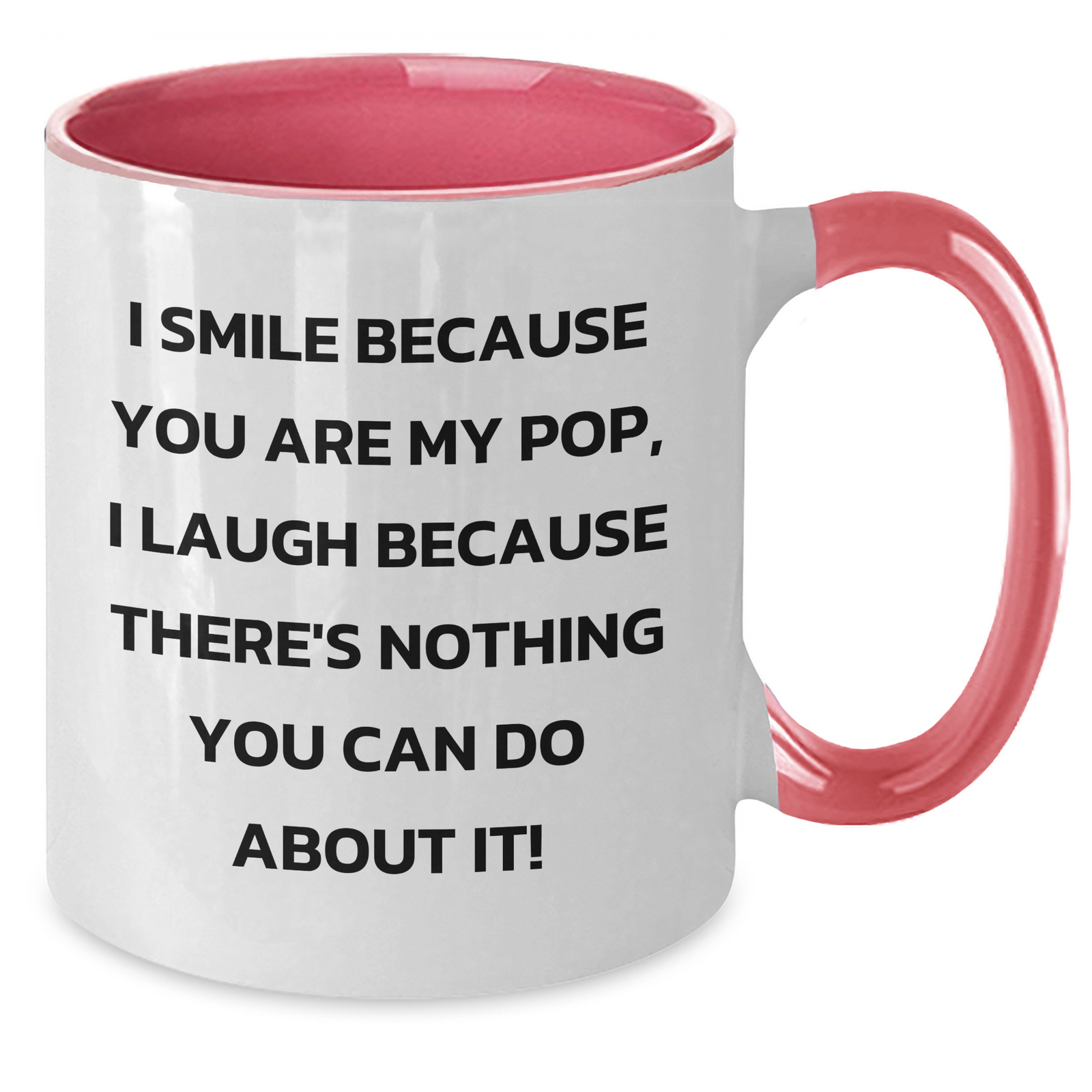 Funny Pop Gifts from Friends - Two Tone Coffee Mug for Him, I Smile Because You Are My Pop, I Laugh Because There's Nothing You Can Do About It! - Father's Day Unique Gifts - Additional