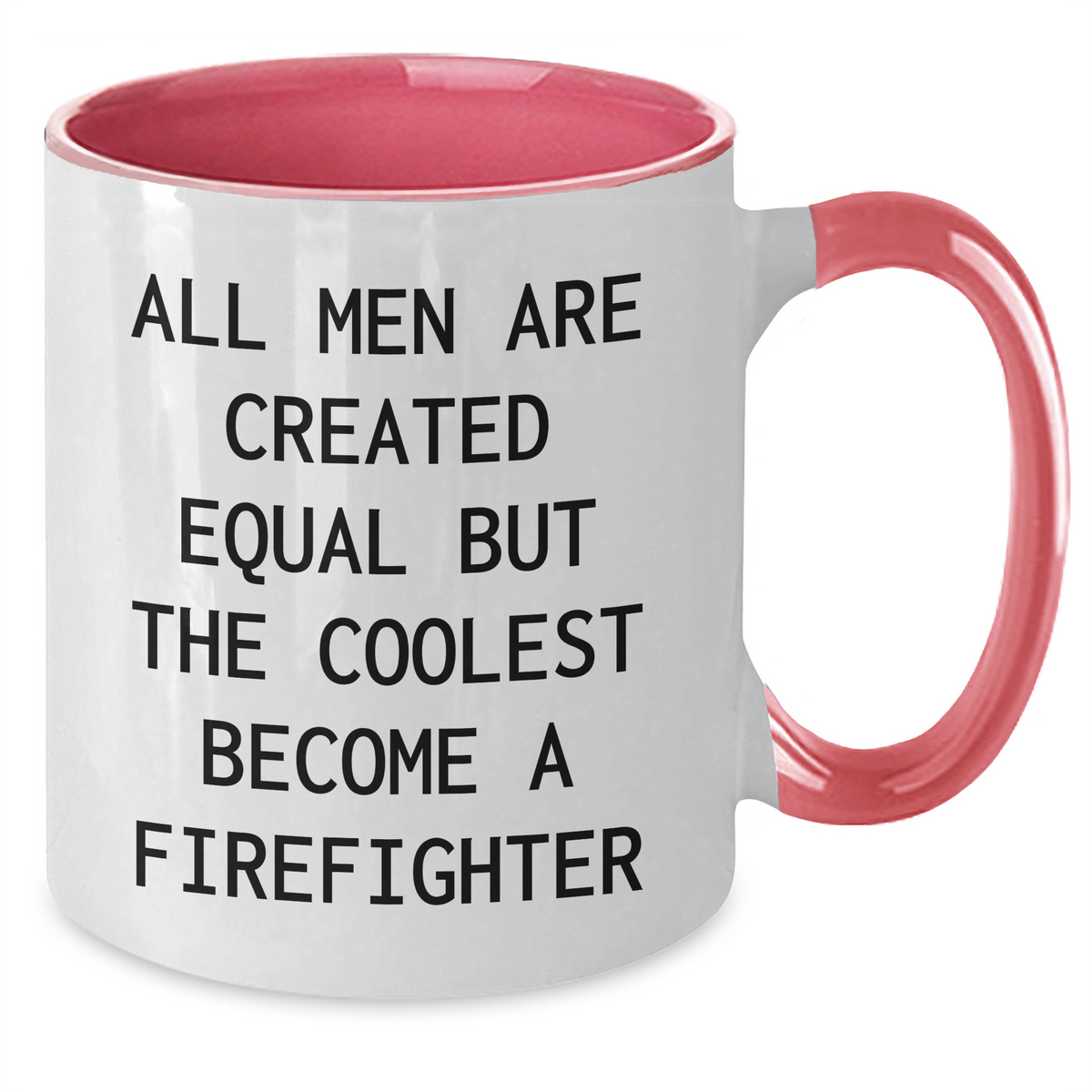 Funny Firefighter Gifts for Mom - 'All Men Are Created Equal But The Coolest Become A Firefighter' Two Tone Coffee Mug - Additional