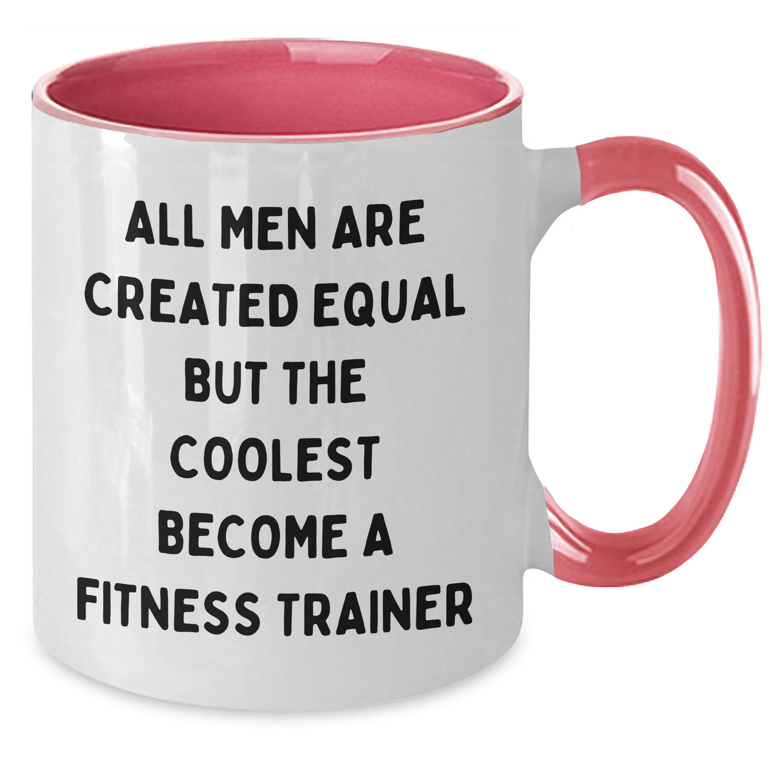 Funny Fitness Trainer Gifts from Men to Mothers - 'All Men Are Created Equal But The Coolest Become A Fitness Trainer' Two Tone Coffee Mug - Additional