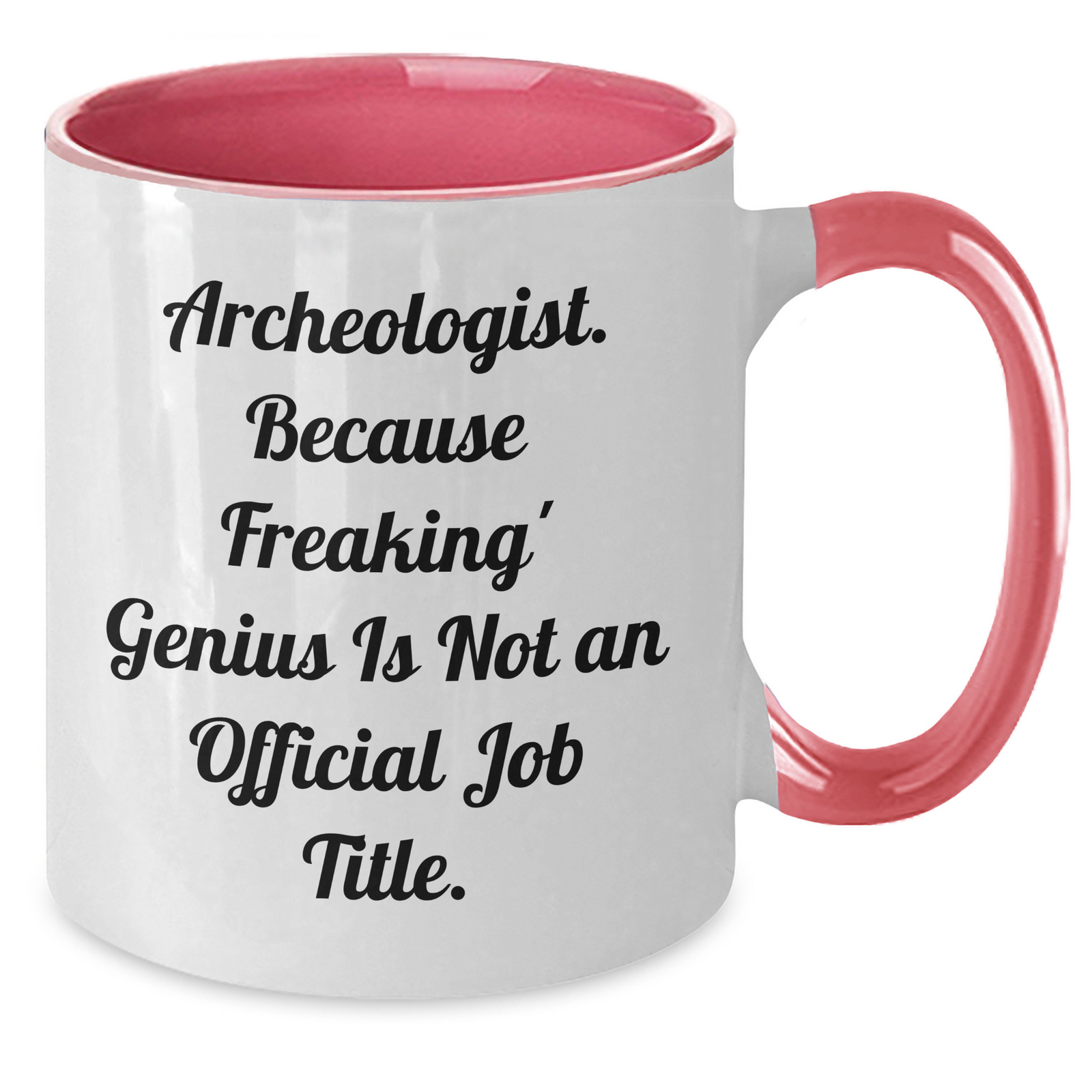Gifts from Friends - Archeologist Humor Funny Two Tone Coffee Mug for Mother's Day - 'Archeologist. Because Freaking' genius Is Not An Official Job Title.' Quote - Additional