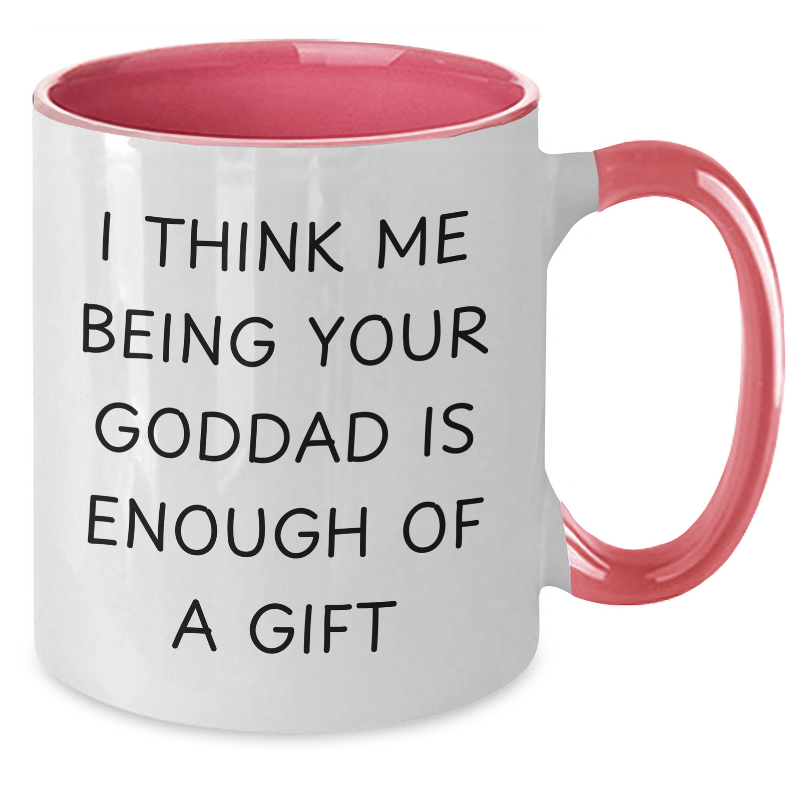 Funny Goddad Gifts from Family for Dad - I Think Me Being Your Goddad Is Enough Of A Gift Two Tone Coffee Mug, Father's Day Unique Gifts for Him - Additional