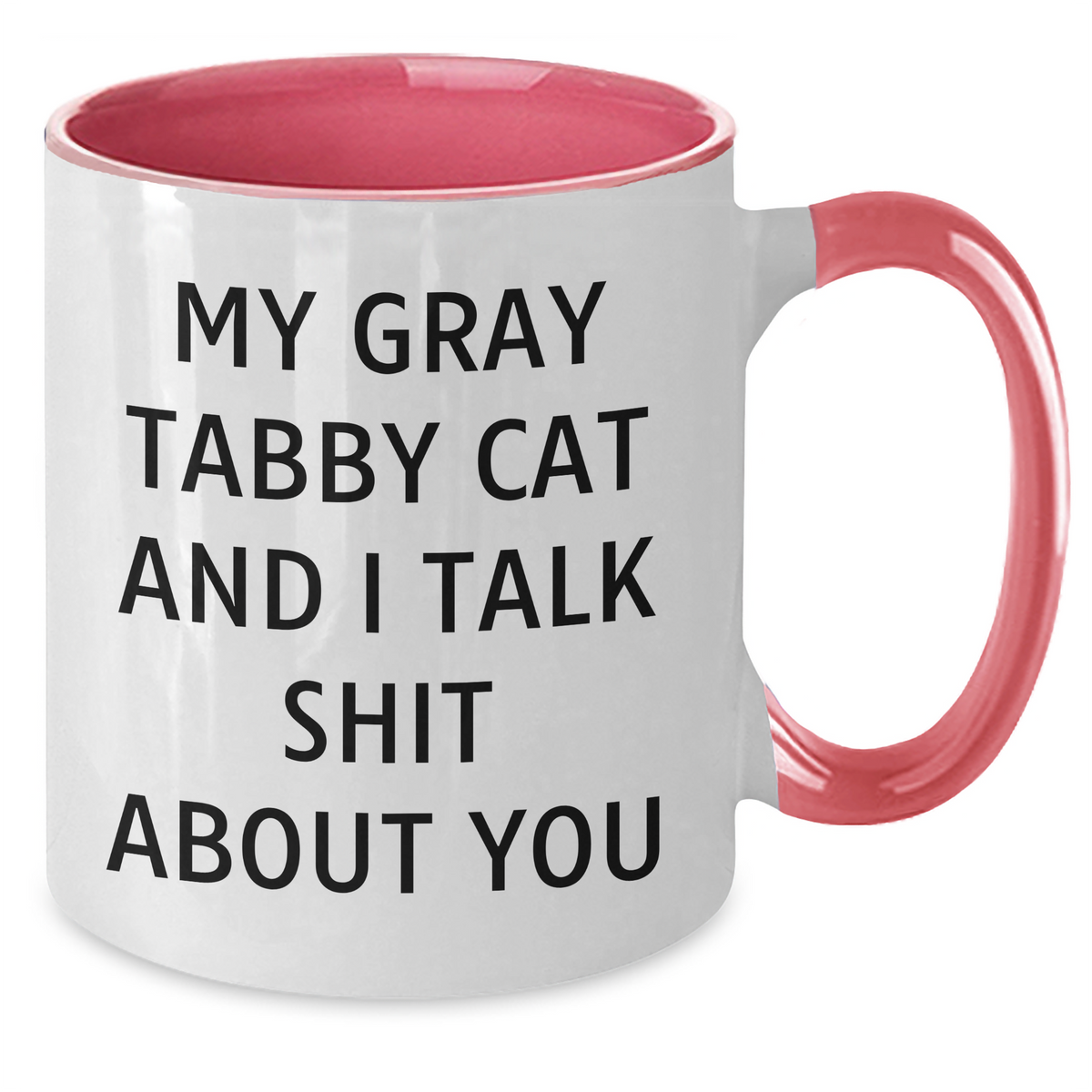Funny Gray Tabby Cat Gifts from Men to Friends on Father's Day - Two Tone Coffee Mug with Quote 'My Gray Tabby Cat And I Talk Shit About You' - Additional