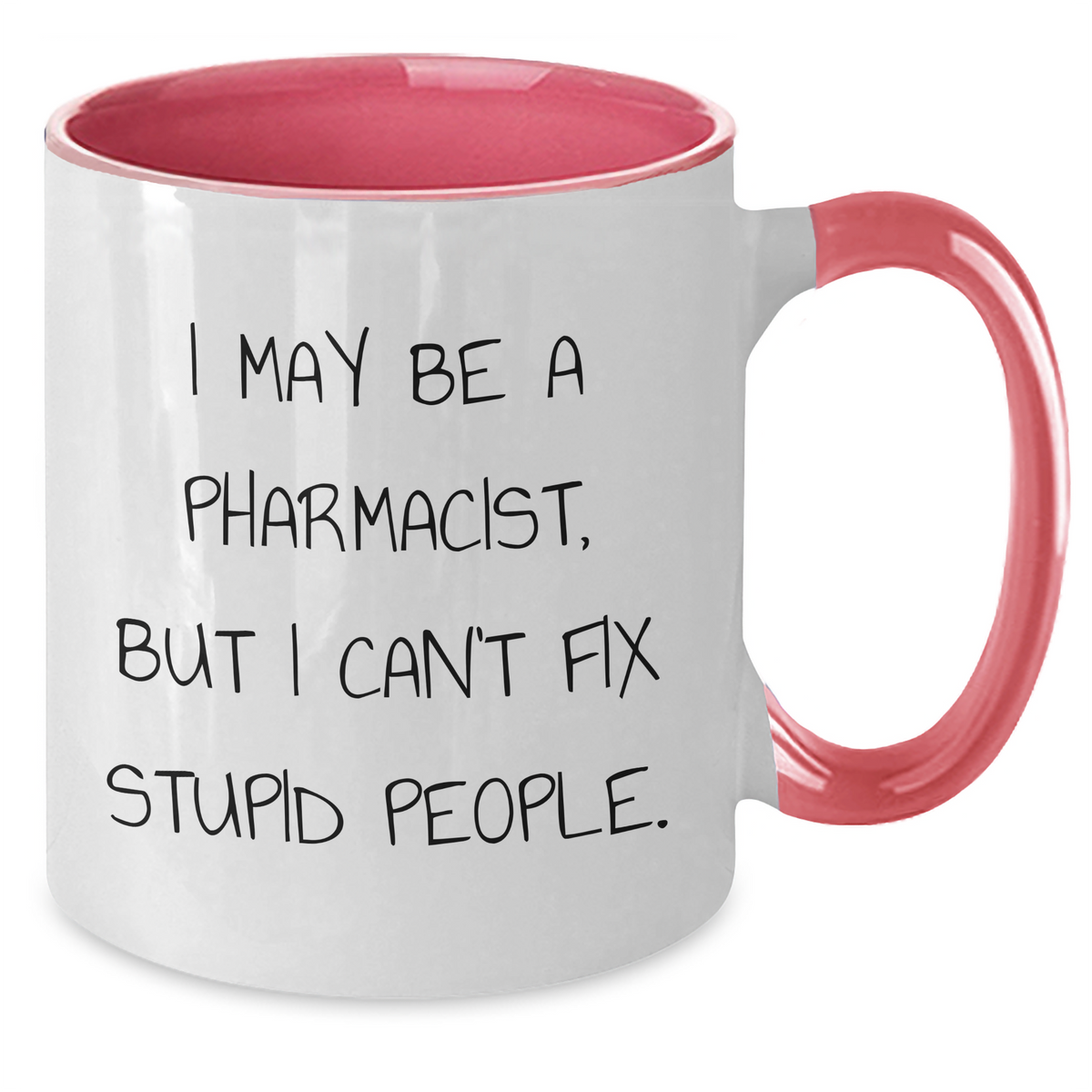 Funny Pharmacist Gifts for Men - I May Be A Pharmacist, But I Can't Fix Stupid People. Two Tone Coffee Mug from Friends, Coworkers, or Family - Additional