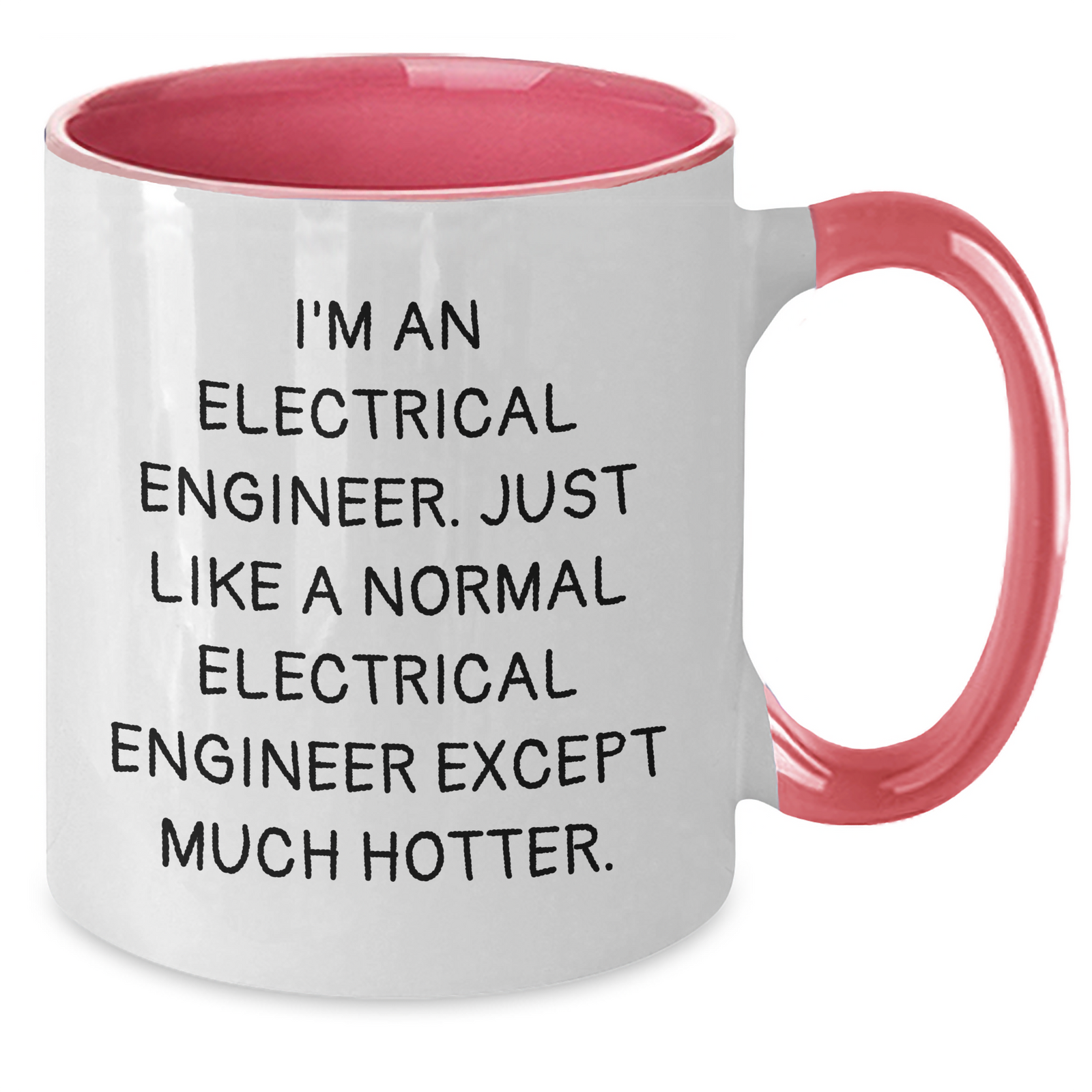 Funny Electrical Engineer Gifts - I'm An Electrical Engineer. Just Like A Normal Electrical Engineer Except Much Hotter. - Two Tone Coffee Mug for Mother's Day from Friends or Family - Additional