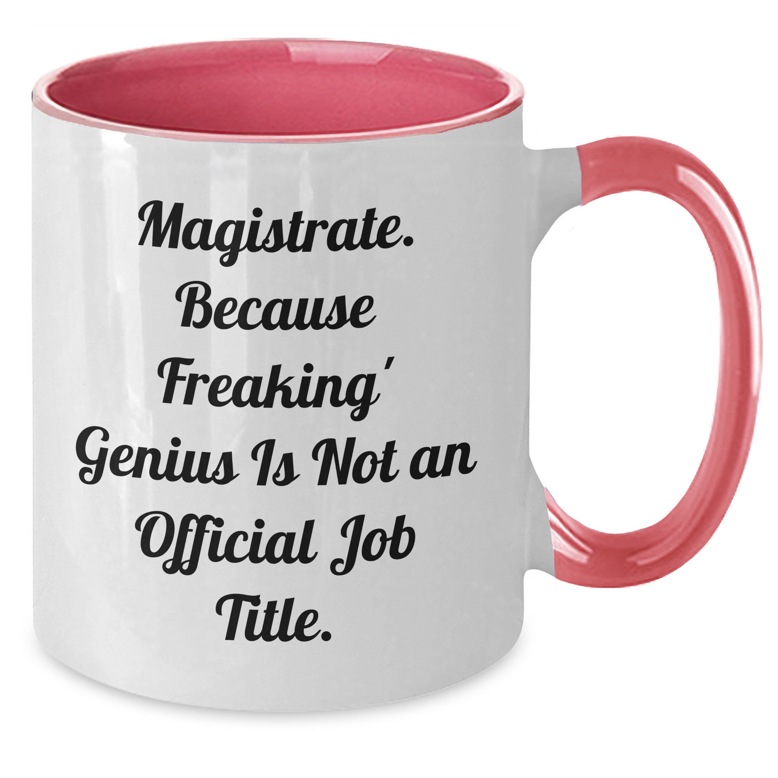Funny Magistrate Gifts, 'Magistrate. Because Freaking' genius Is Not An Official Job Title.' Quote, Two Tone Coffee Mug for Mother's Day, Gifts from Friends, Gifts for Magistrate - Additional