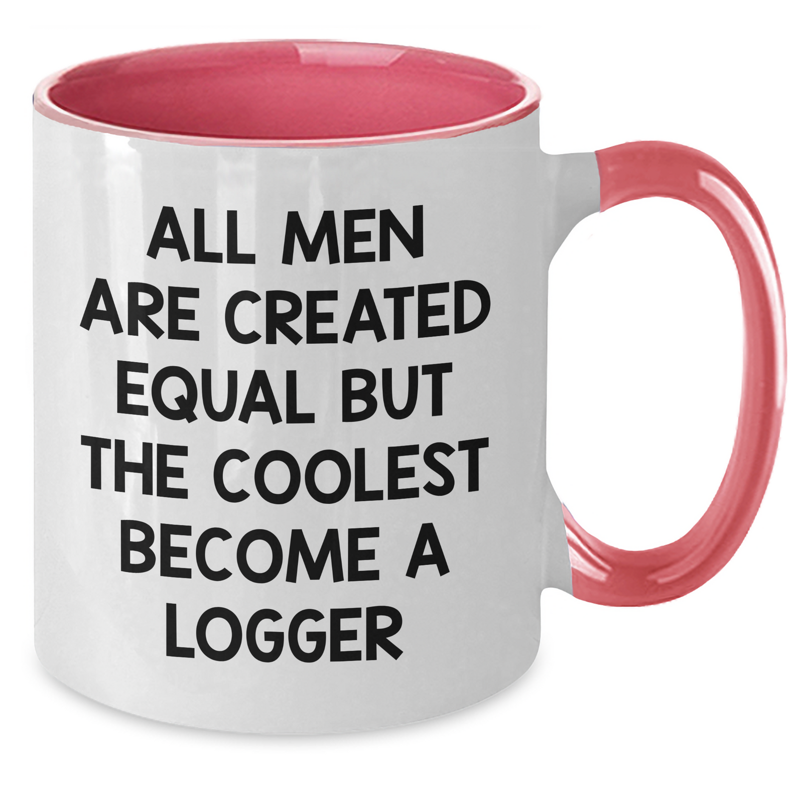 Funny Logger Gifts from Friends and Family - Two Tone Coffee Mug, All Men Are Created Equal But The Coolest Become A Logger, Unique Mother's Day Unique Gifts - Additional