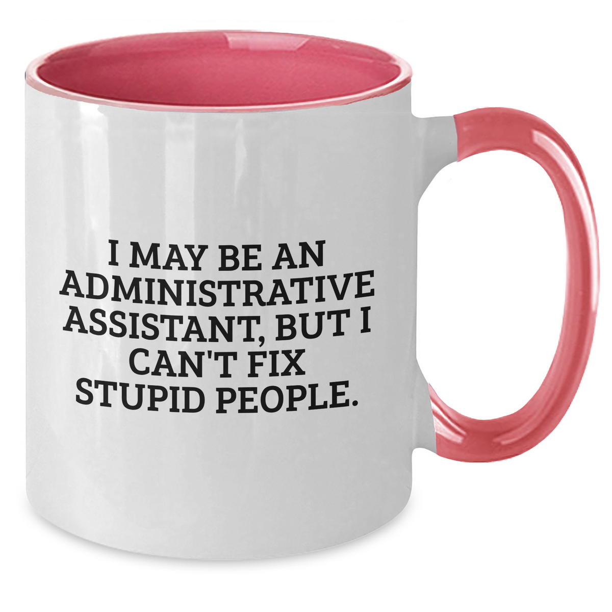 Funny Administrative Assistant Gifts for Mom - I May Be An Administrative Assistant, But I Can't Fix Stupid People. - Two Tone Coffee Mug for Woman or Man from Friends, Family, Coworkers - Additional