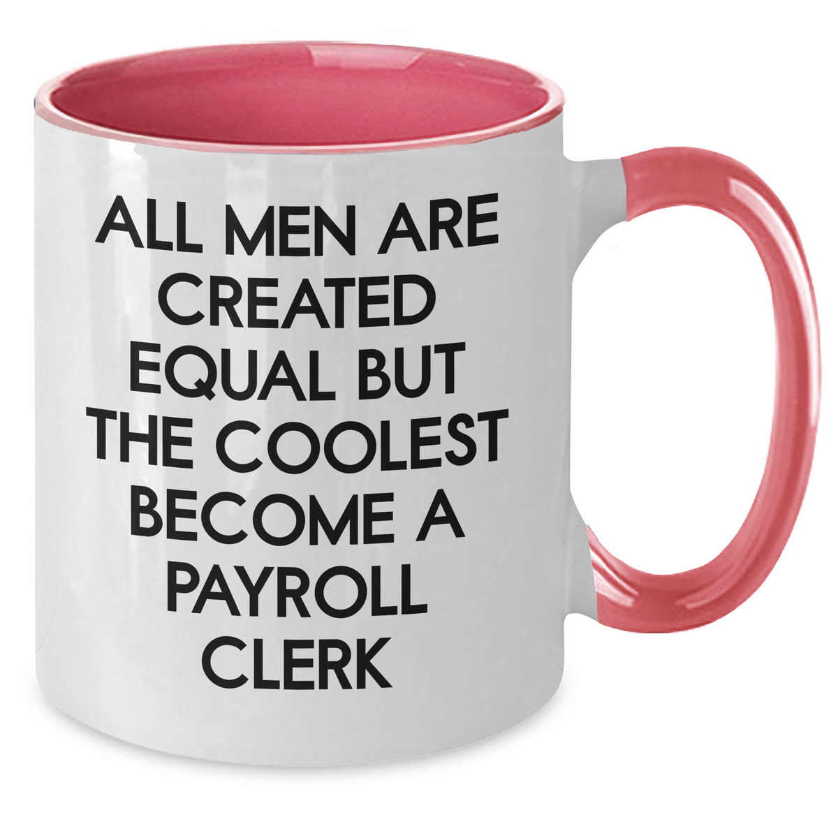 Funny Payroll Clerk Gifts for Her from Men - 'All Men Are Created Equal But The Coolest Become A Payroll Clerk' Two Tone Coffee Mug for Mother's Day - Additional