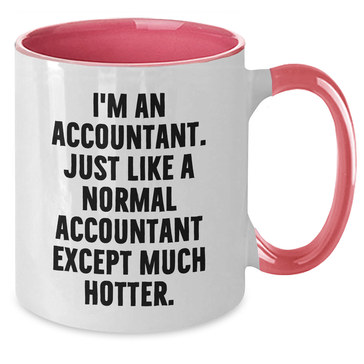Funny Accountant Gifts from Mom, Unique Two Tone Coffee Mugs for Her - I'm An Accountant. Just Like A Normal Accountant Except Much Hotter. - Gifts for Accountant on Mother's Day - Additional