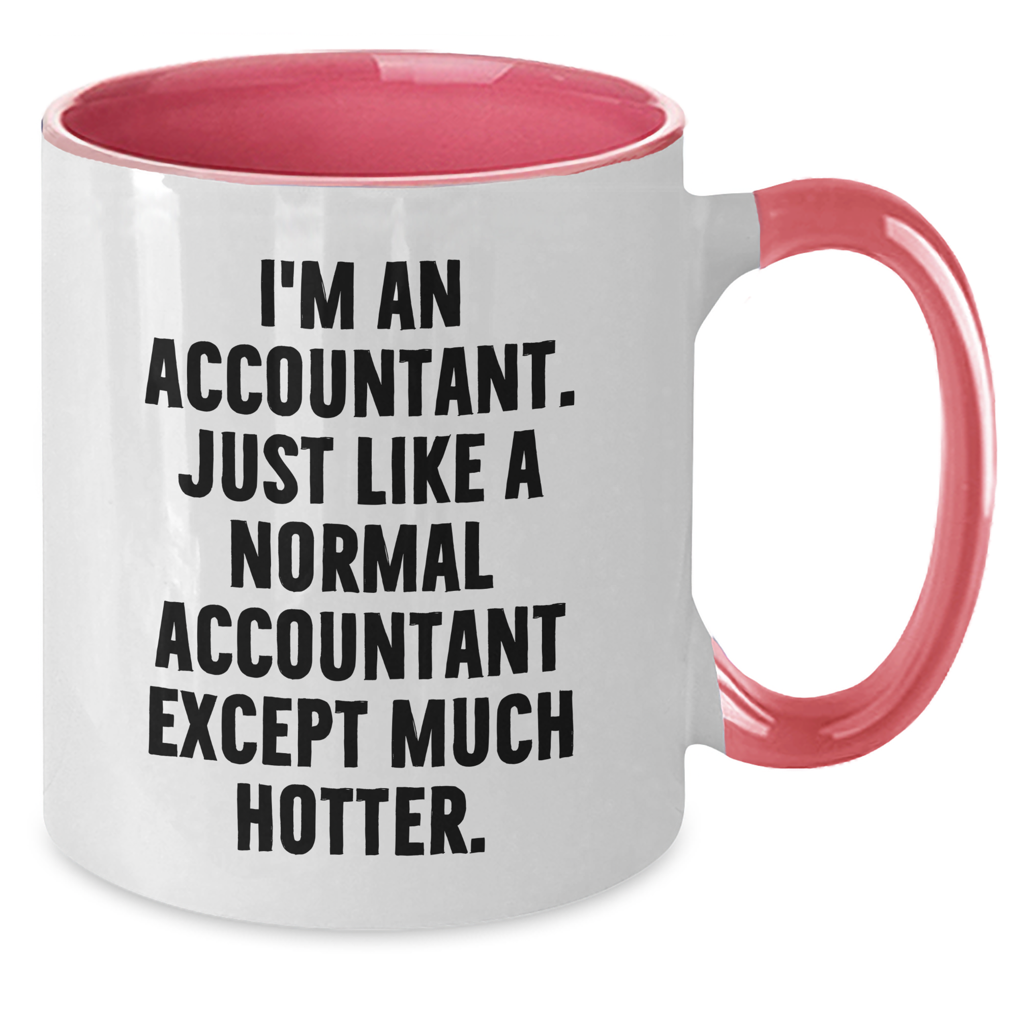 Funny Accountant Gifts from Mom, Unique Two Tone Coffee Mugs for Her - I'm An Accountant. Just Like A Normal Accountant Except Much Hotter. - Gifts for Accountant on Mother's Day - Additional